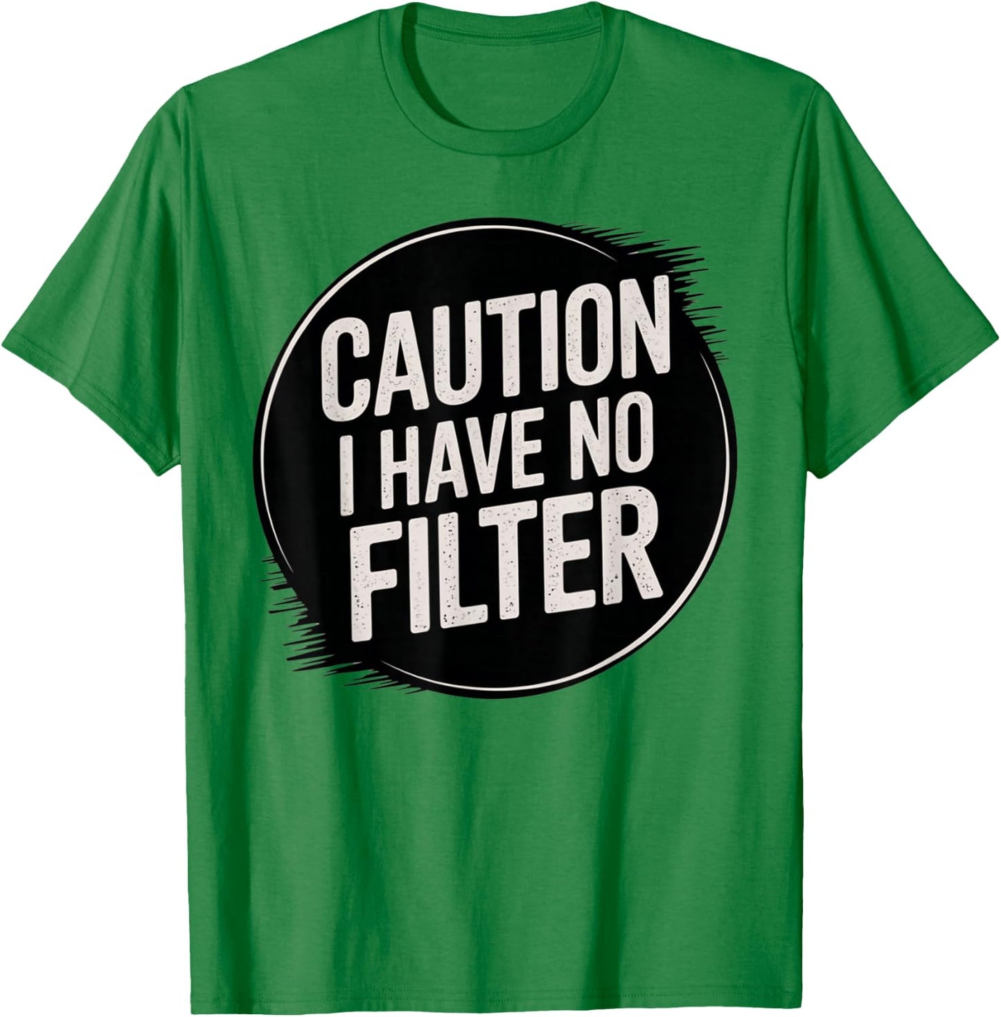 Funny Caution I Have No Filter Hilarious Sarcasm Present T-Shirt - T-Shirt | Irish Green