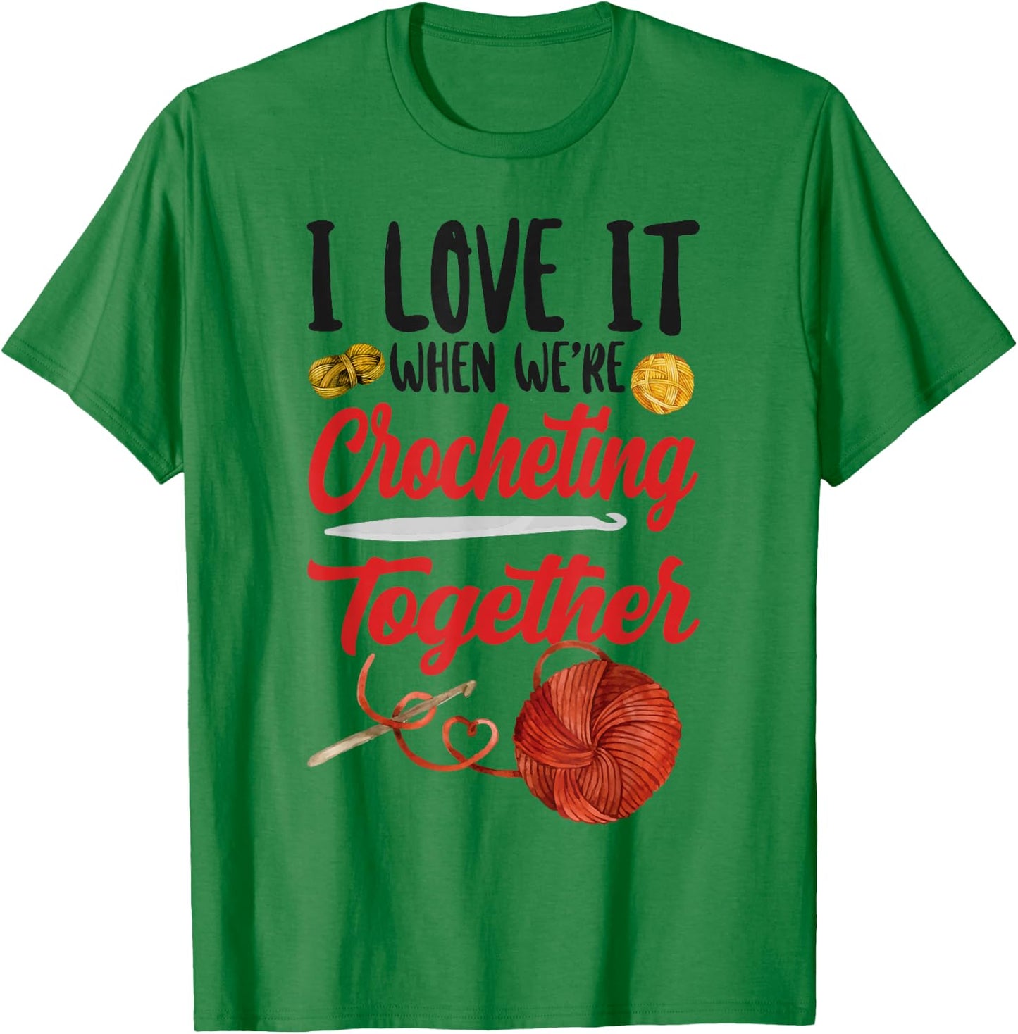 Crocheting Friends Besties Buddies I Love It When We're T-Shirt - T-Shirt | Irish Green