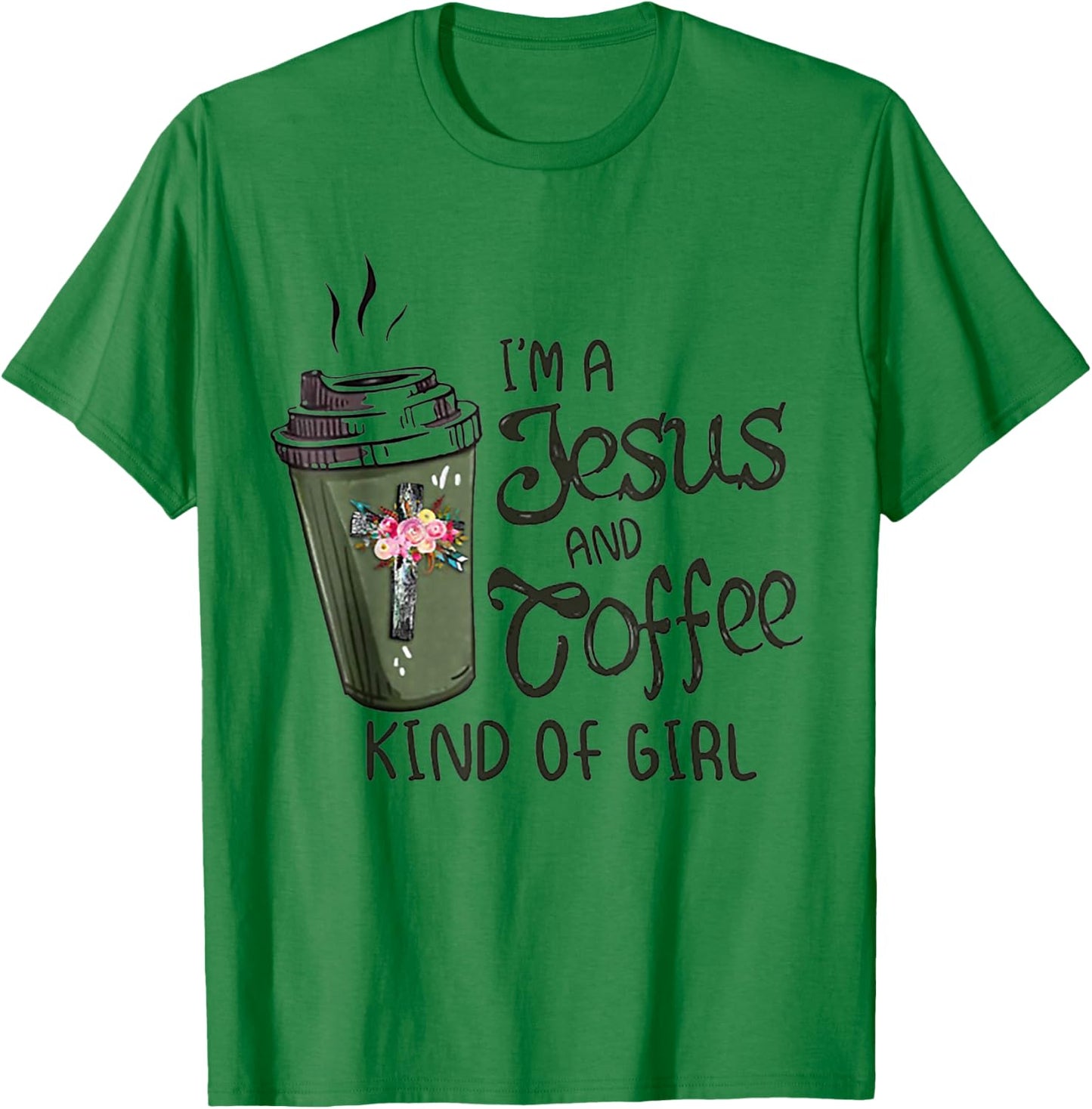 I'm A Jesus And Coffee Kind of Girl T-Shirt - T-Shirt | Irish Green