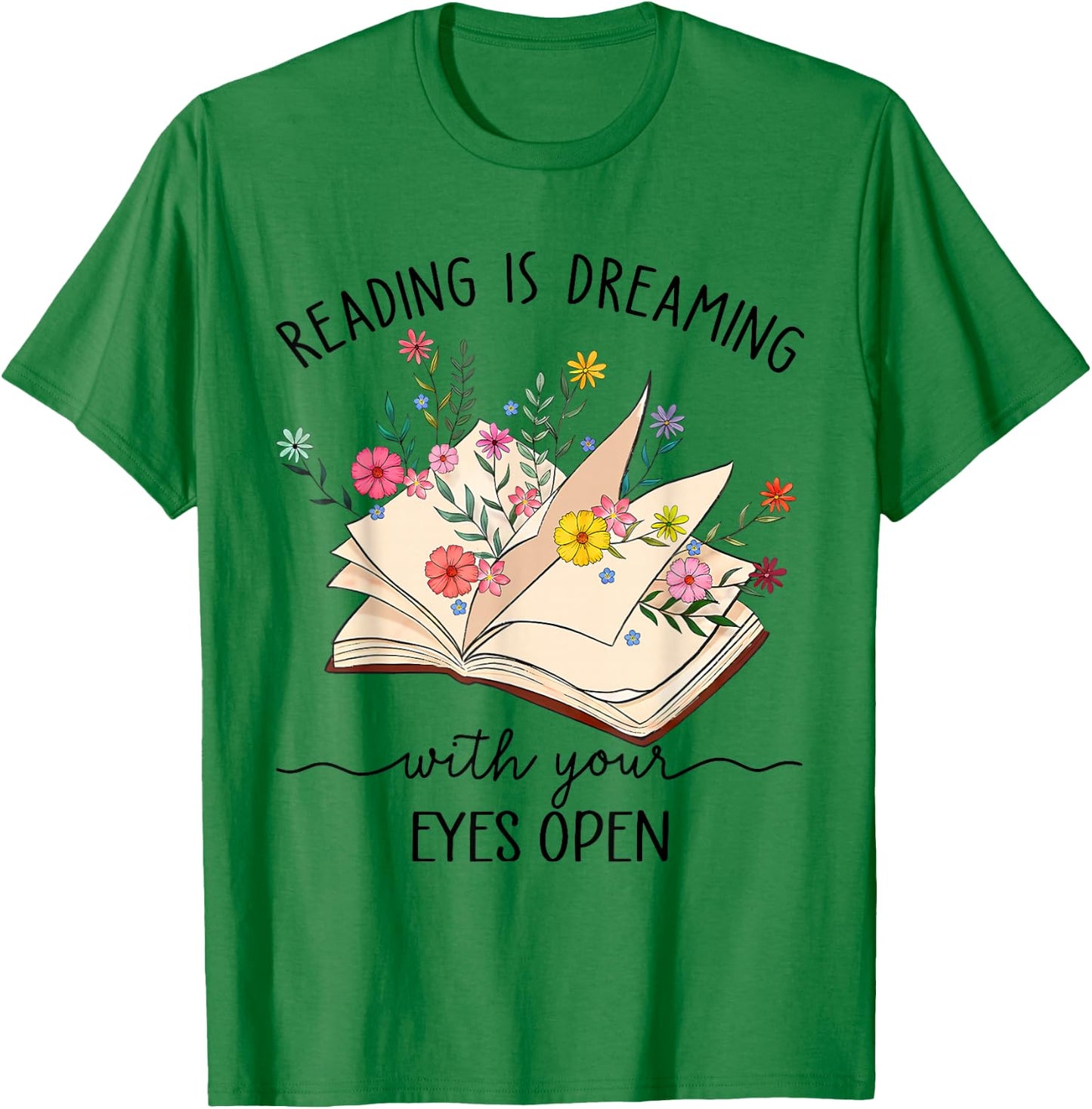 Teacher Books Reading Is Dreaming With Your Eyes Open T-Shirt - T-Shirt | Irish Green
