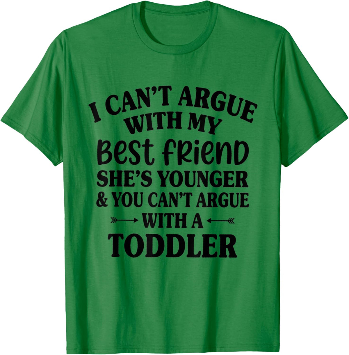 Funny I Can’t Argue with My Best Friend Women Humor T-Shirt - T-Shirt | Irish Green