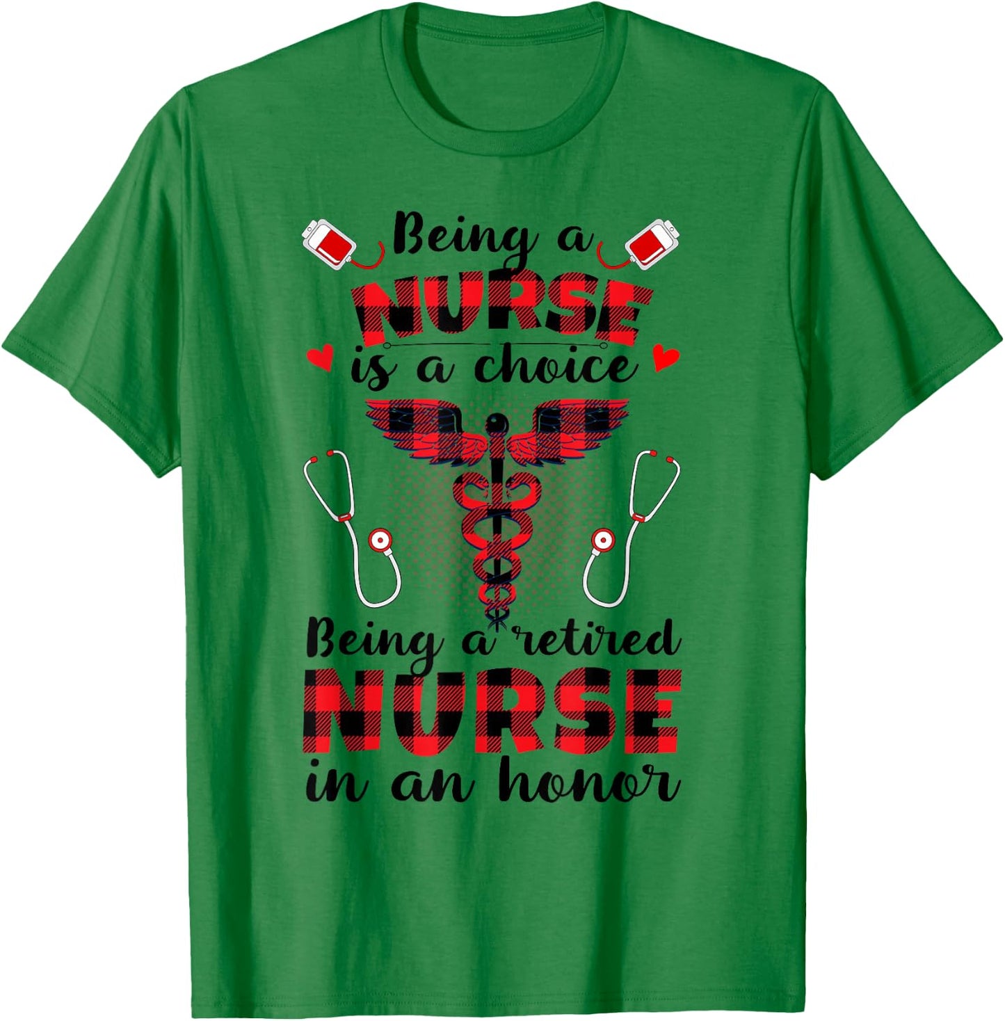 Being A Nurse Is A Choice Being A Retired Nurse Is An Honor T-Shirt - T-Shirt | Irish Green