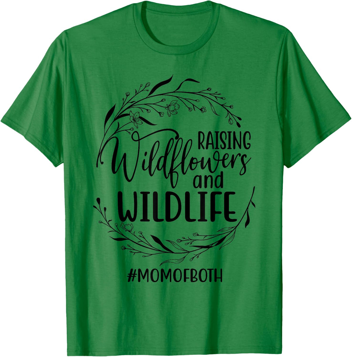 Raising Wildflowers and Wildlife Funny Mom Life Mother's Day T-Shirt - T-Shirt | Irish Green