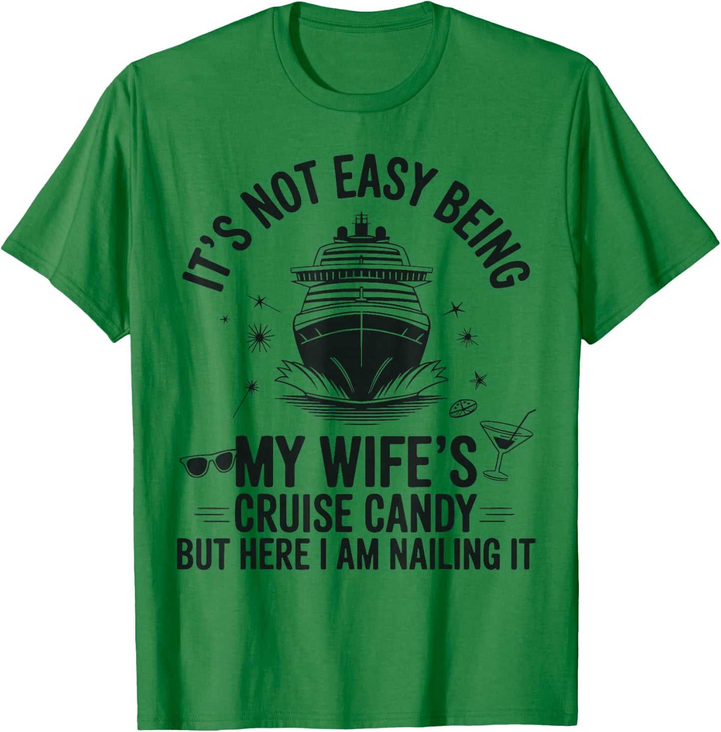 It's Not Easy Being My Wife's Cruise Candy Husband Cruise T-Shirt - T-Shirt | Irish Green