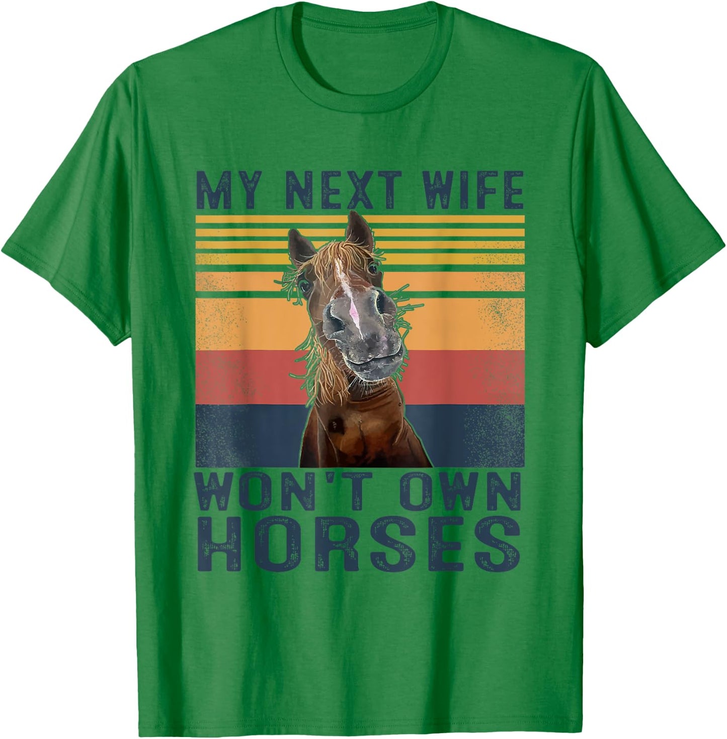 My Next Wife Won't Own Horses Retro Funny Husband T-Shirt - T-Shirt | Irish Green