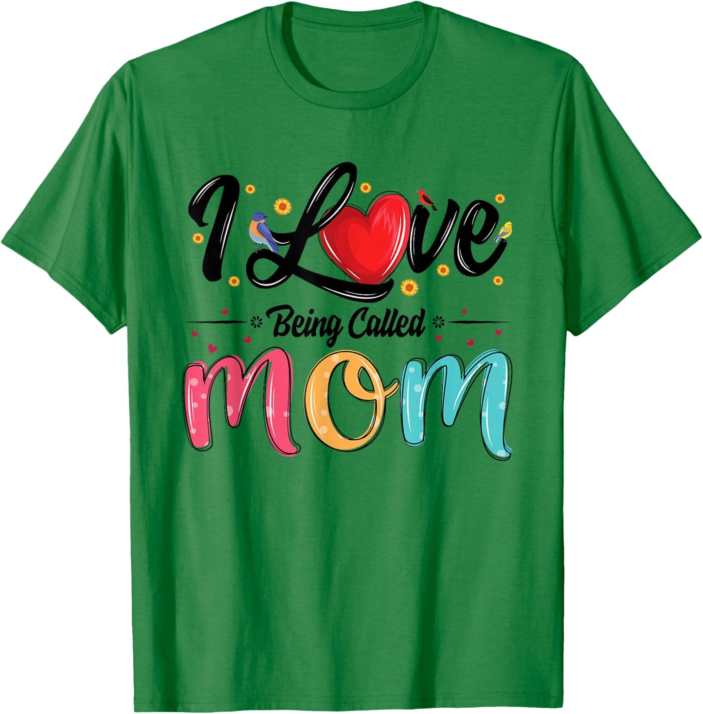 I Love Being Called Mom mama mommy mother's day T-Shirt - T-Shirt | Irish Green