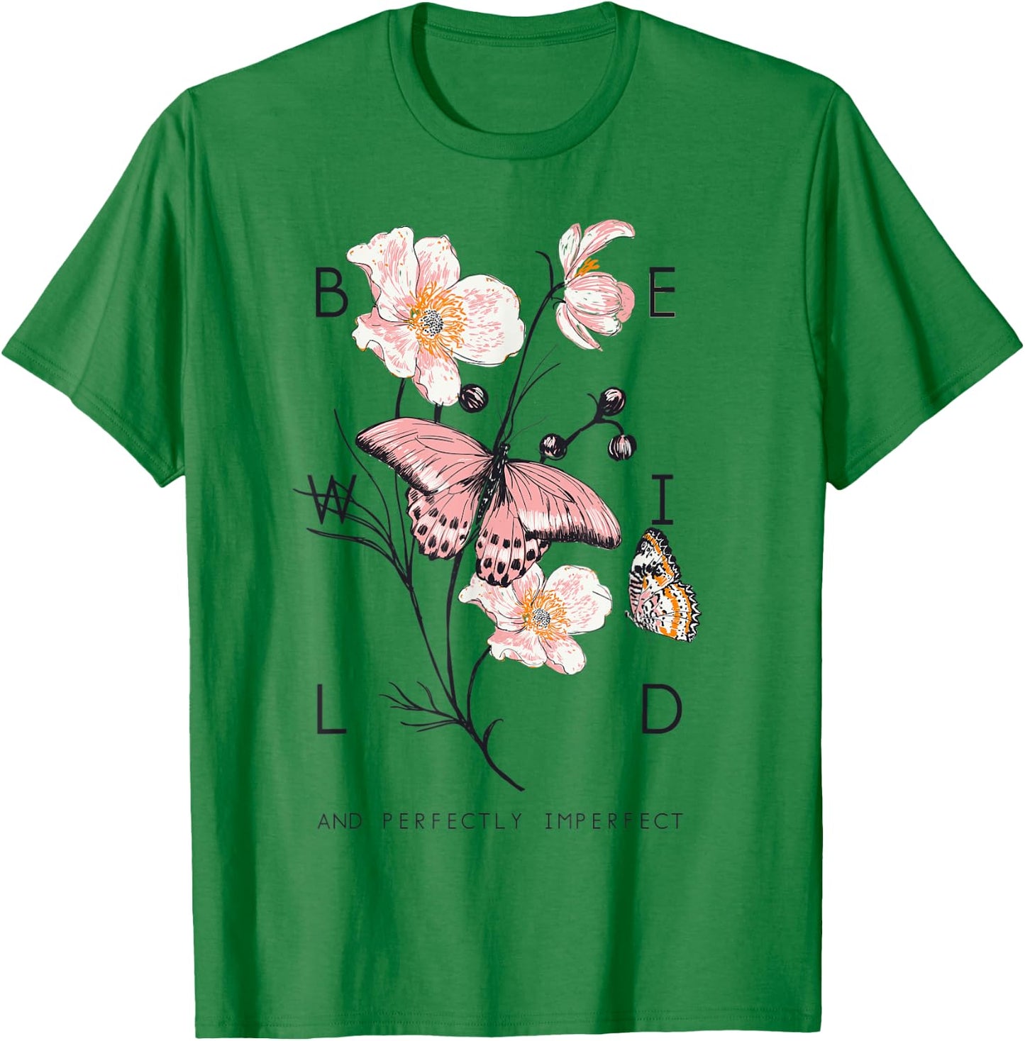 Be Wild And Imperfect Botanic Flowers Butterflies Gardening T-Shirt - T-Shirt | Irish Green