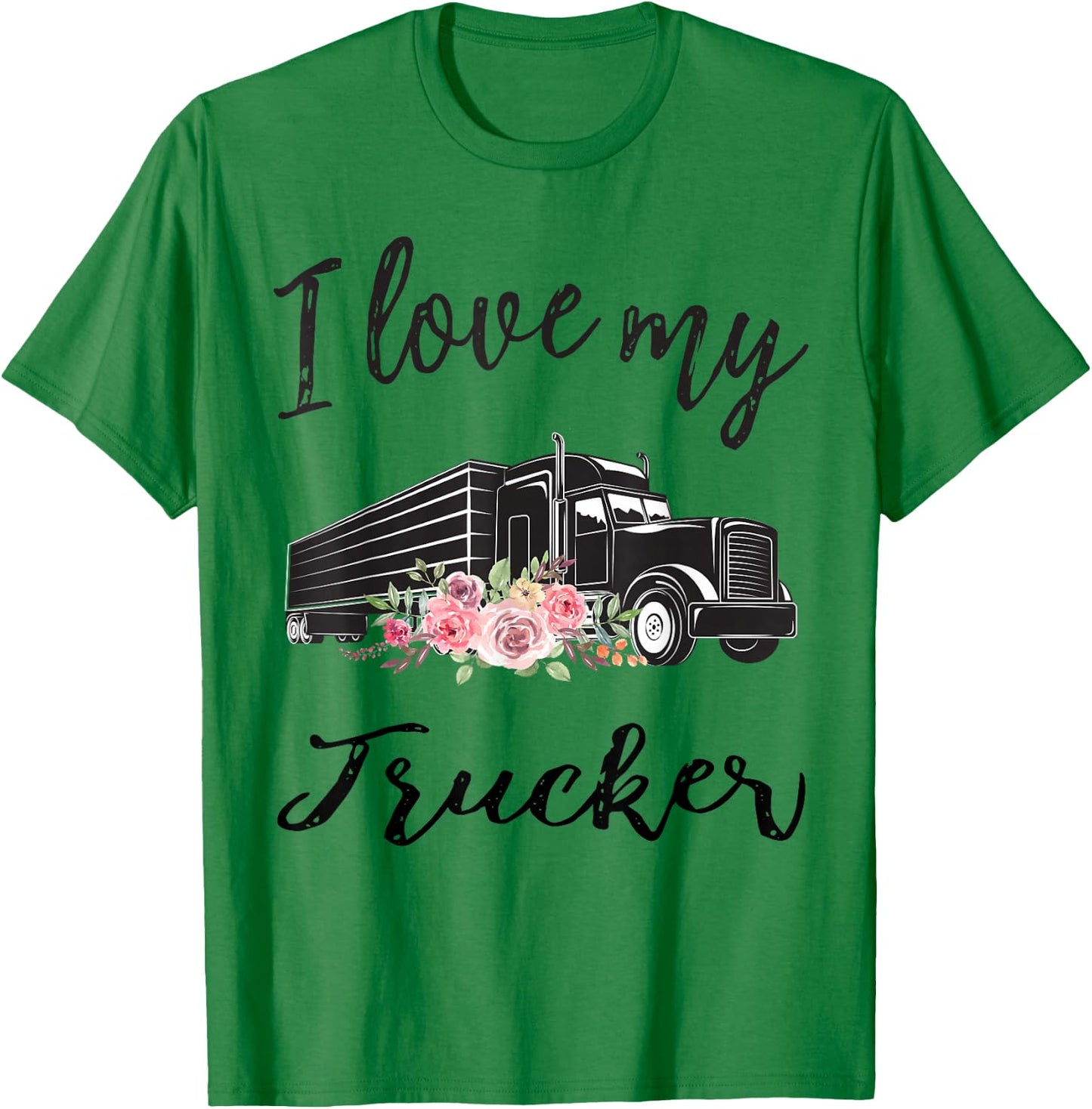 I Love My Trucker Funny Truck Driver Wife Girlfriend Women T-Shirt - T-Shirt | Irish Green