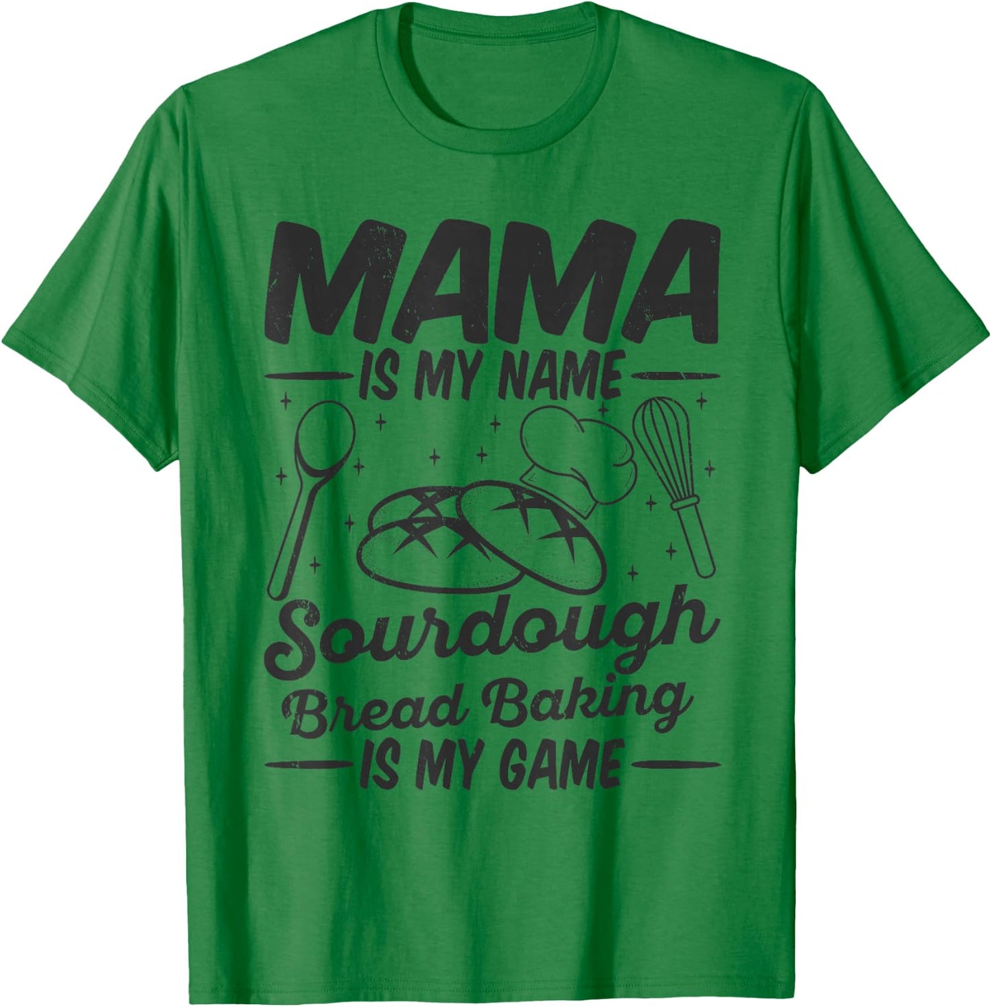 Mama Is My Name Sourdough Bread Baking Is My Game Mom Bake T-Shirt - T-Shirt | Irish Green