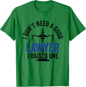 I Don't Need A Good Lawyer I Raised One Advocate Law T-Shirt - T-Shirt | Irish Green