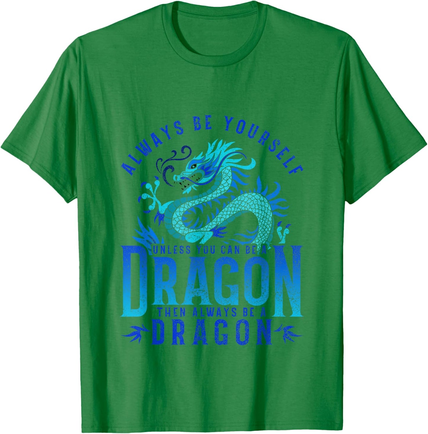 Funny Dragon - Always Be Yourself Unless You can be a Dragon T-Shirt - T-Shirt | Irish Green