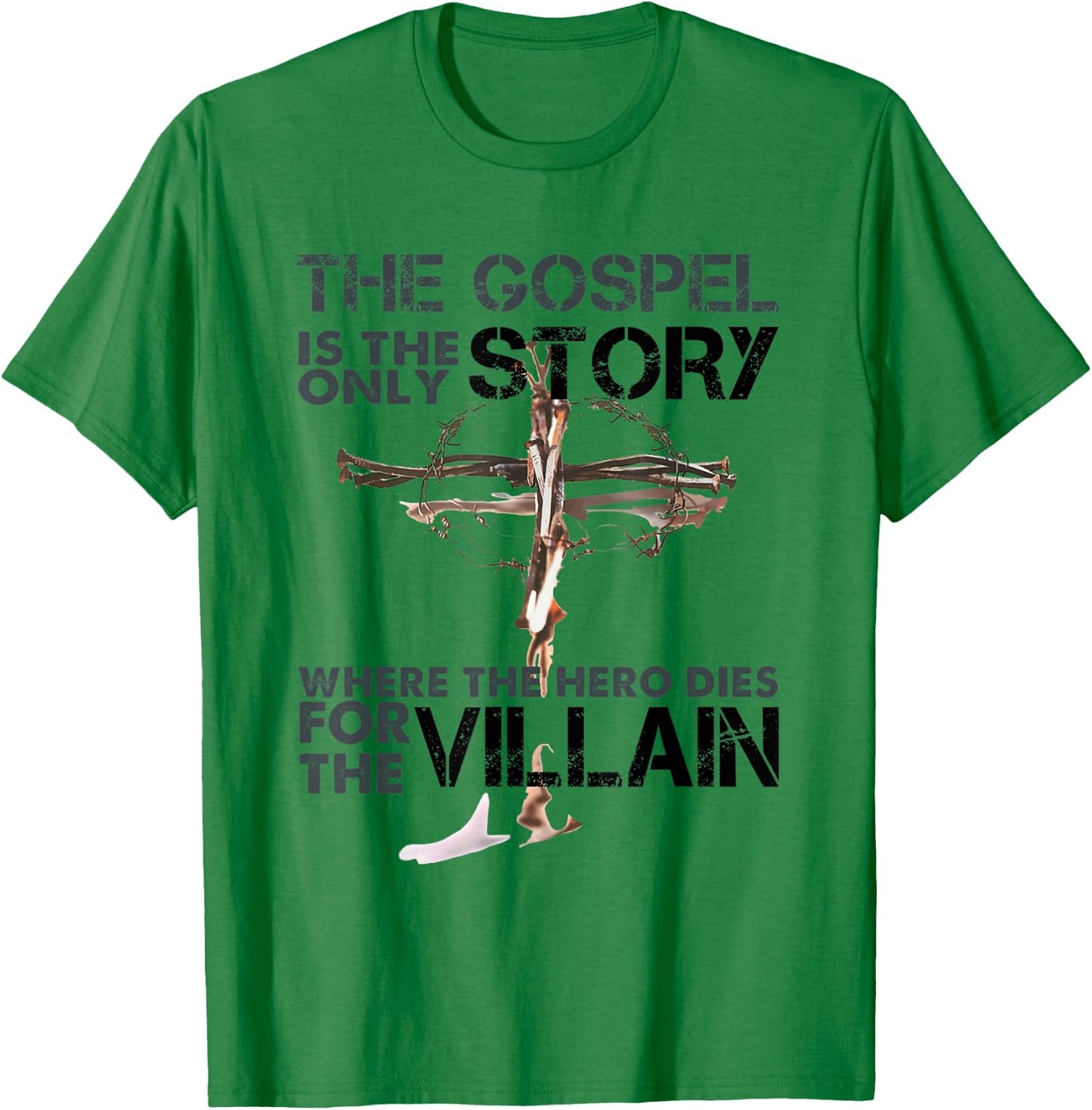The Gospel Is The Only Story Where The Hero Dies For Villain T-Shirt - T-Shirt | Irish Green
