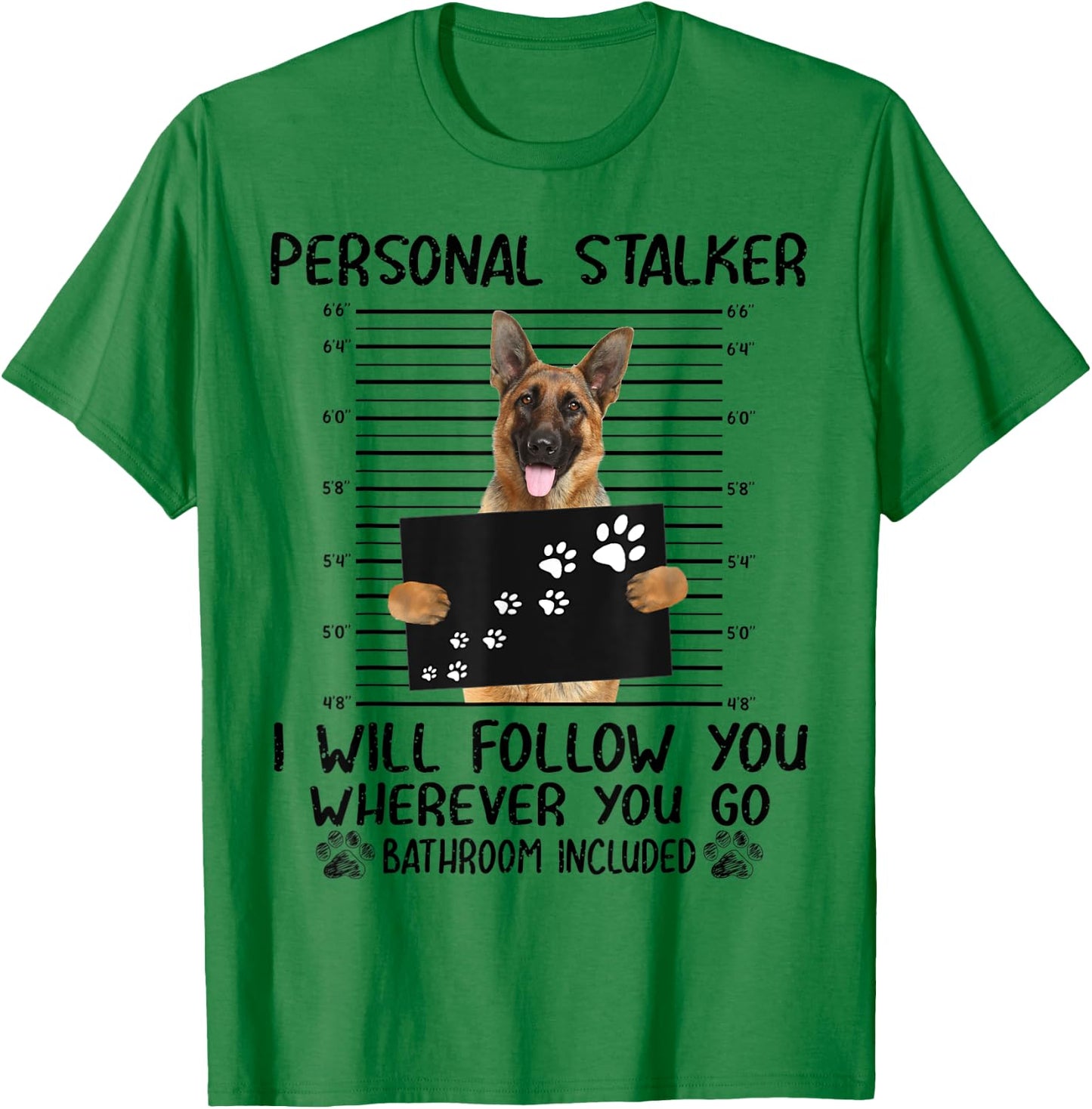 Personal Stalker I Will Follow You German Shepherd Funny T-Shirt - T-Shirt | Irish Green