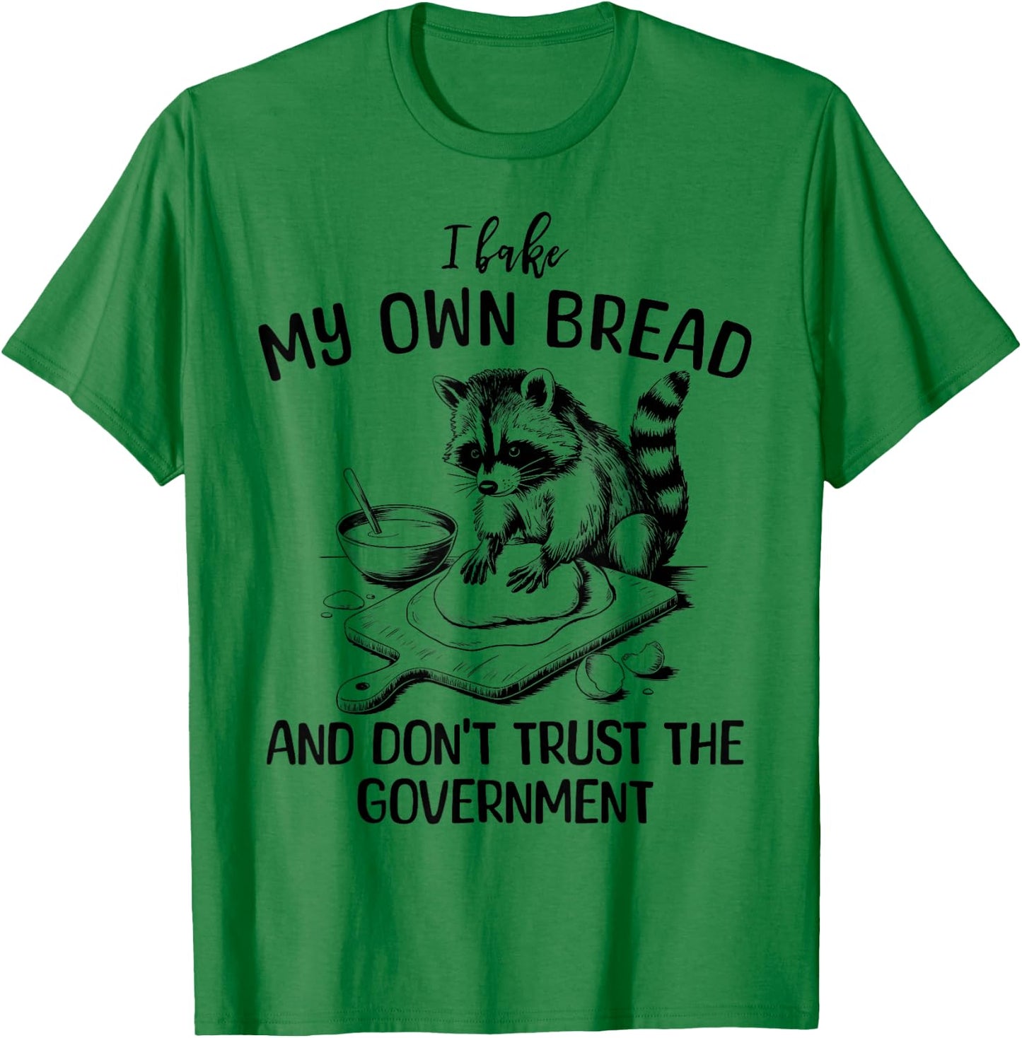 Raccoon I Bake My Own Bread and Don't Trust the Government T-Shirt - T-Shirt | Irish Green