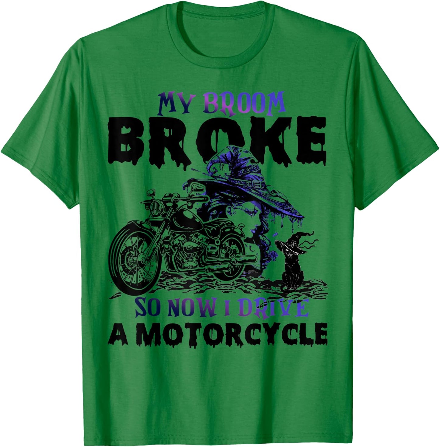 My Broom Broke So Now I Drive A Motorcycle Halloween Costume T-Shirt - T-Shirt | Irish Green