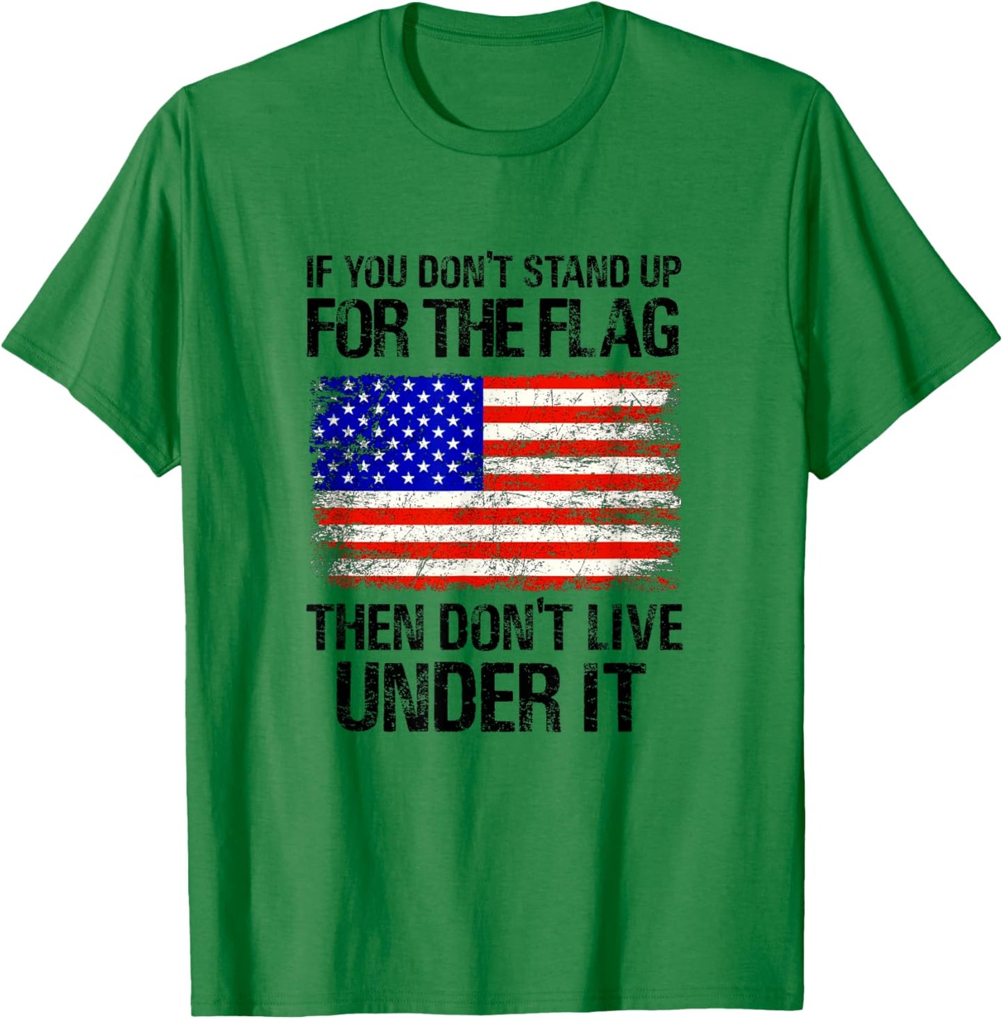 If You Don't Stand Up For The Flag Then Don't Live Under It T-Shirt - T-Shirt | Irish Green
