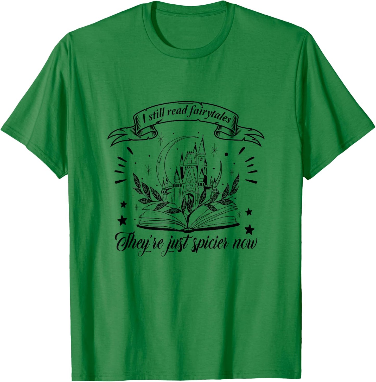 Still Read Fairy Tales They're Spicier Now Smut Book Lover T-Shirt - T-Shirt | Irish Green