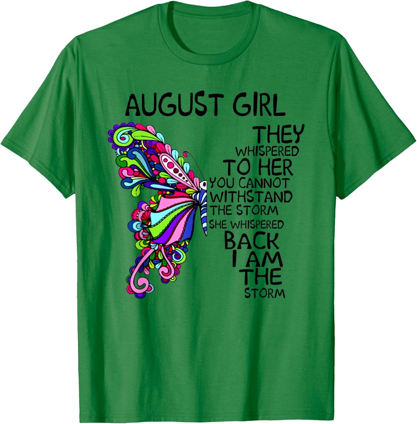 August Girl They Whispered To Her You Can't Withstand T-Shirt - T-Shirt | Irish Green