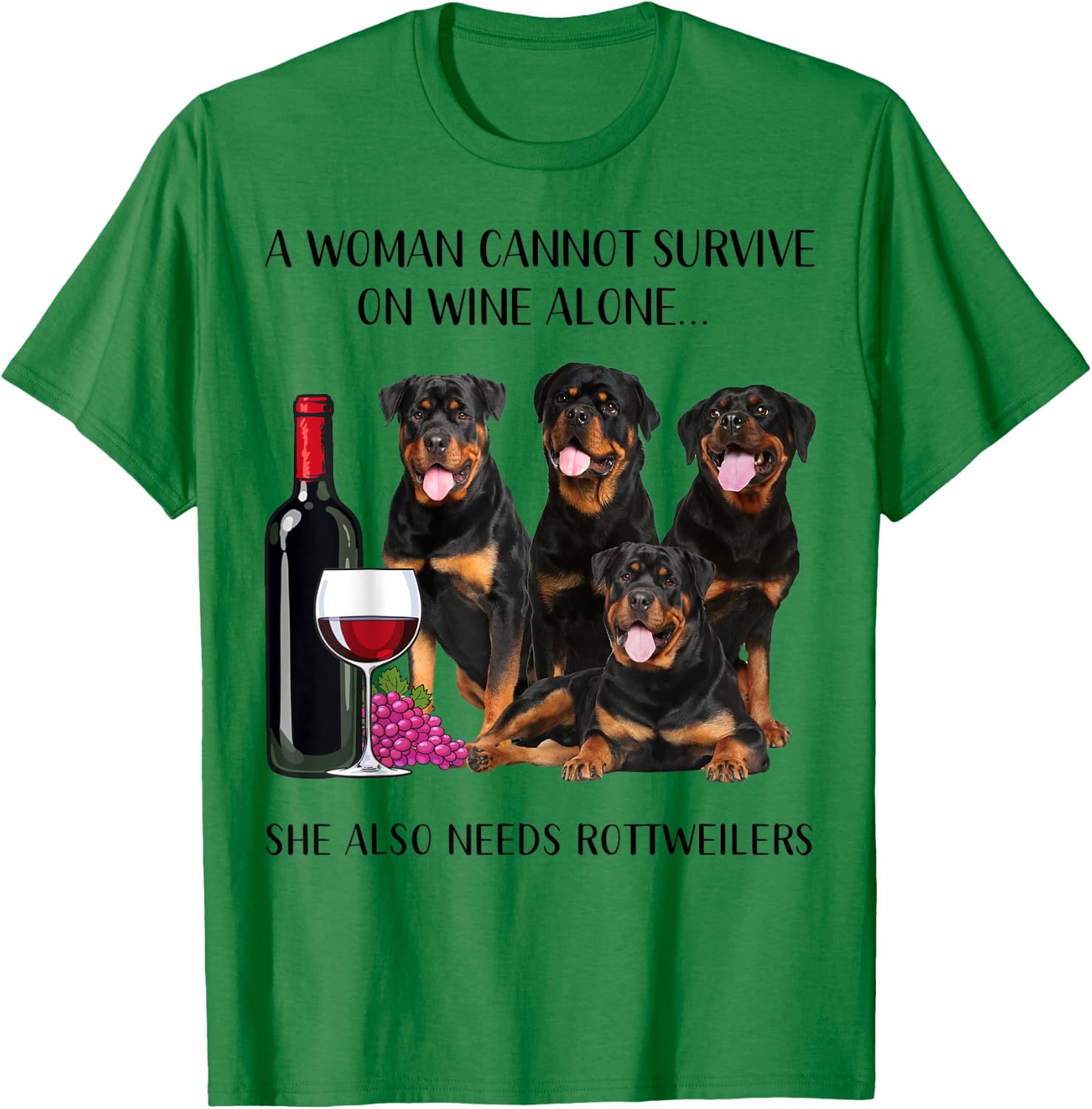 A Woman Cannot Survive On Wine Alone Rottweiler Lovers T-Shirt - T-Shirt | Irish Green