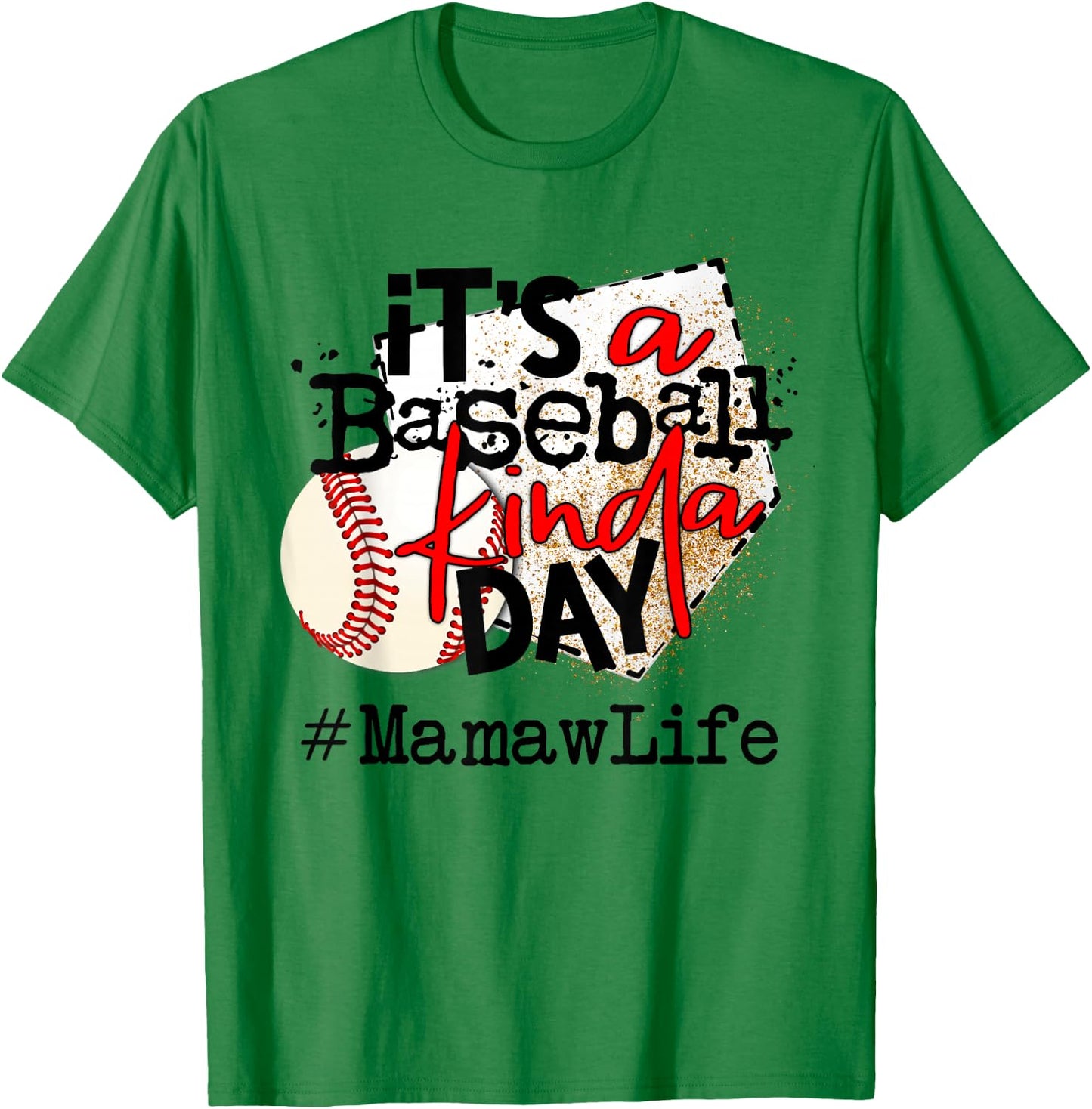 its a baseball kinda day baseball Mamaw life T-Shirt - T-Shirt | Irish Green