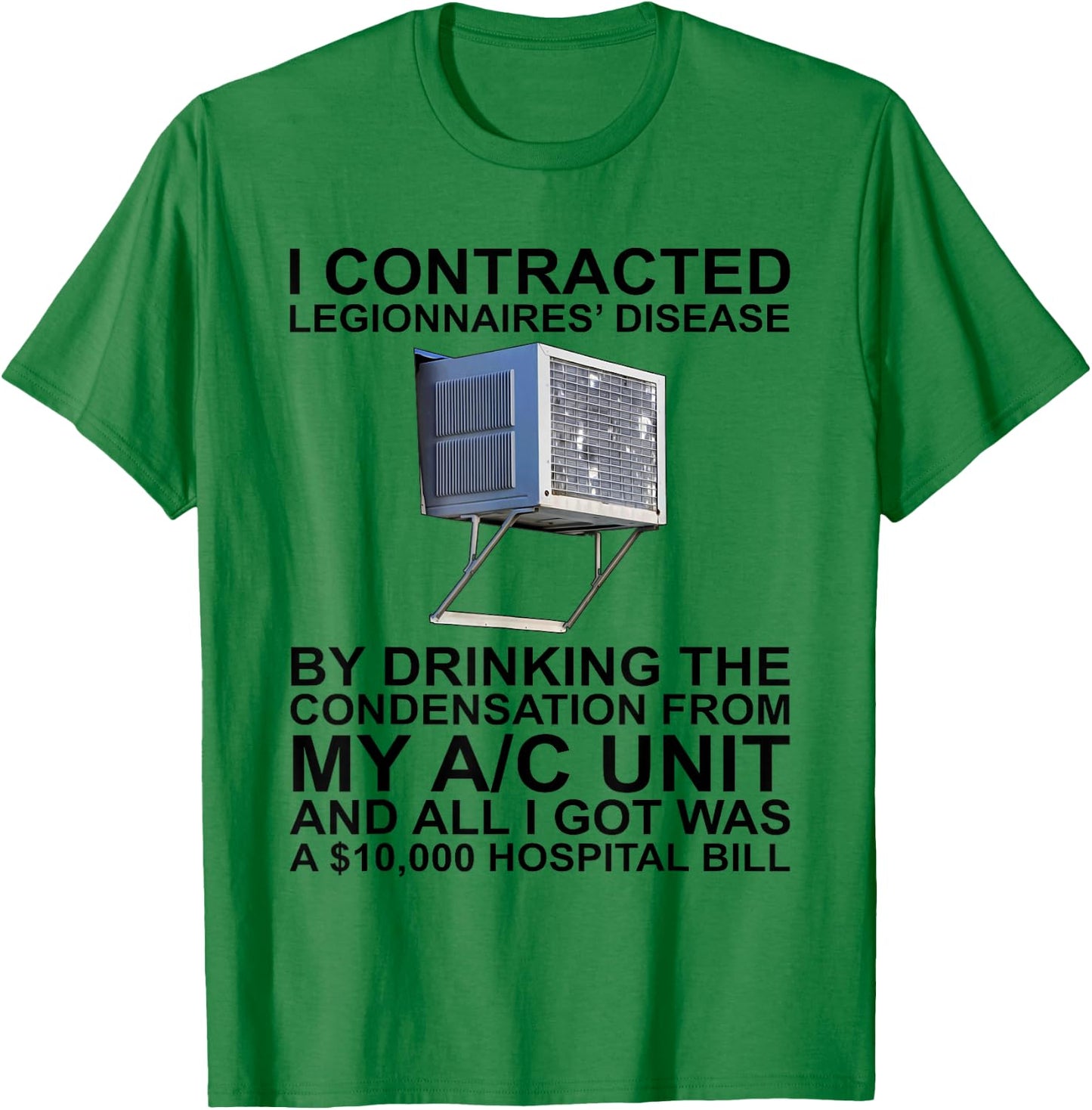 I Contracted Legionnaires' Disease By Drinking The T-Shirt - T-Shirt | Irish Green