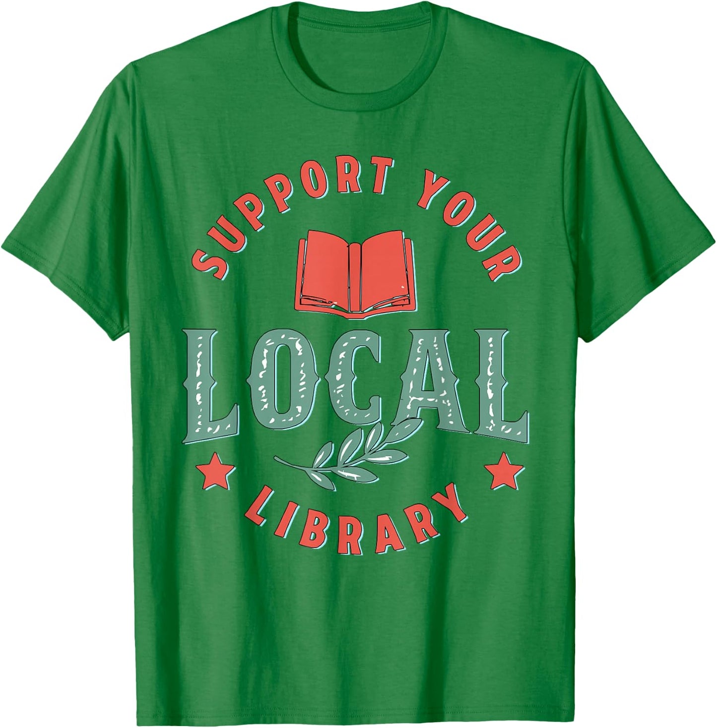 Support Your Local Library Book Lover Reader Bookworm T-Shirt - T-Shirt | Irish Green
