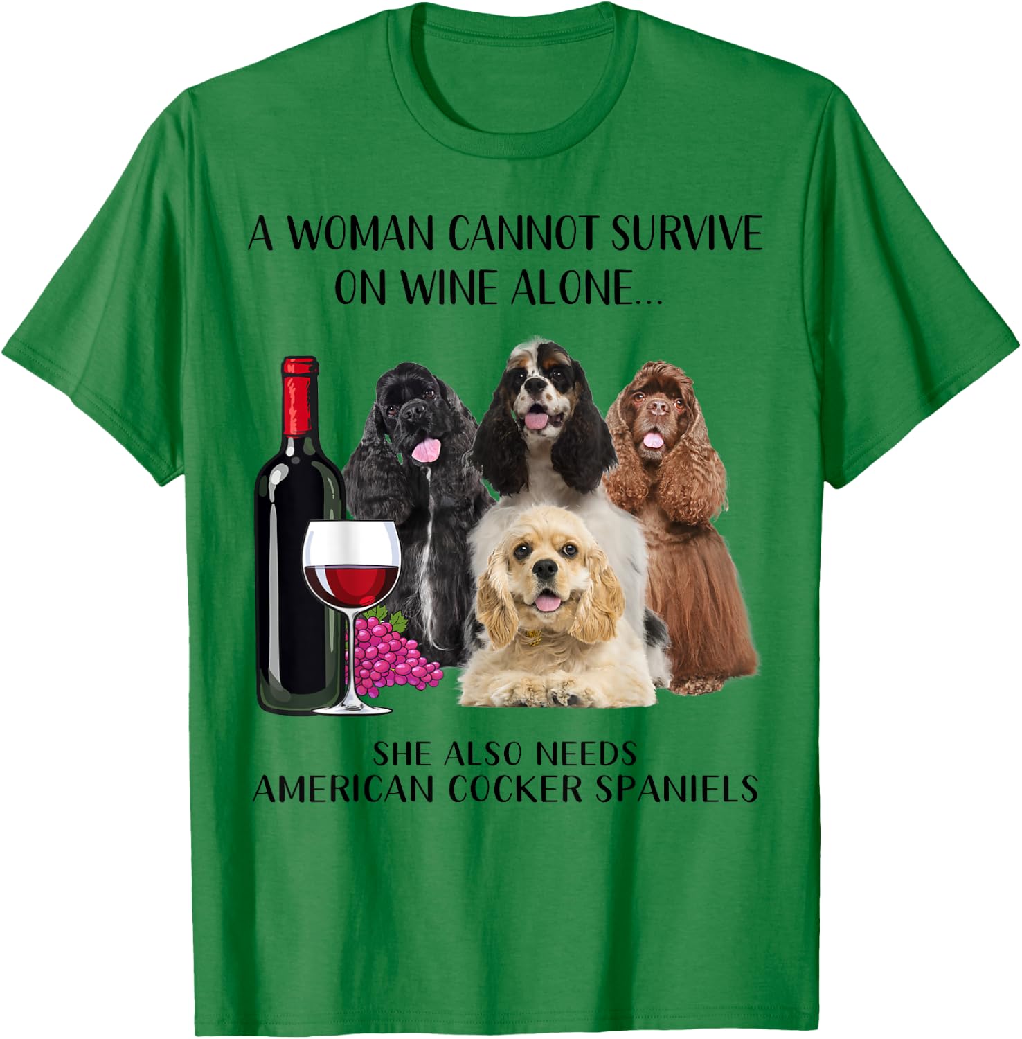 A Woman Cannot Survive On Wine Alone American Cocker Spaniel T-Shirt - T-Shirt | Irish Green