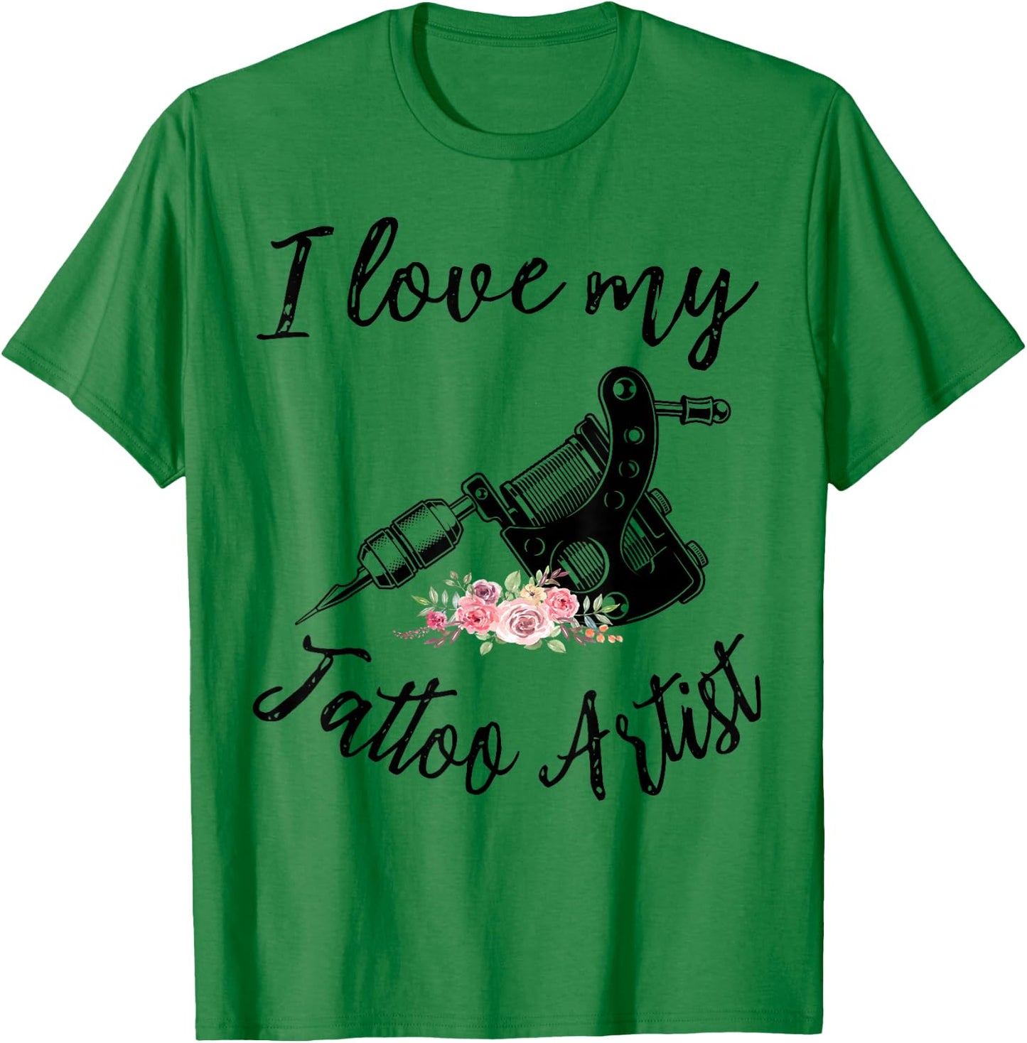 I Love My Tattoo Artist Funny Wife Women Girls T-Shirt - T-Shirt | Irish Green