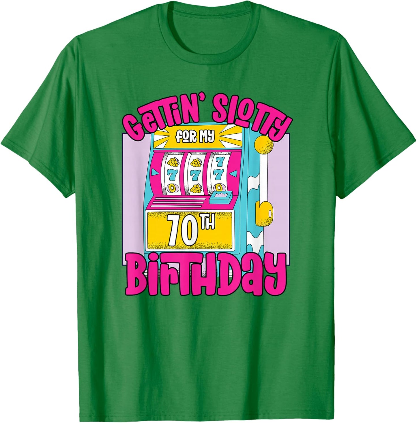 Gettin' Slotty For My 70th Birthday | 70 Las Vegas Birthday T-Shirt - T-Shirt | Irish Green