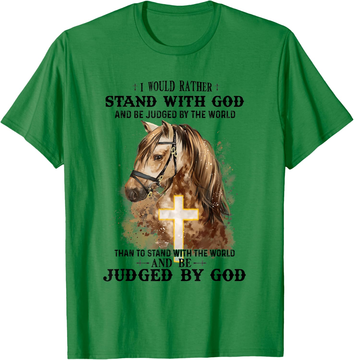 Horse Equestrian I Would Rather Stand With God Than Judged T-Shirt - T-Shirt | Irish Green