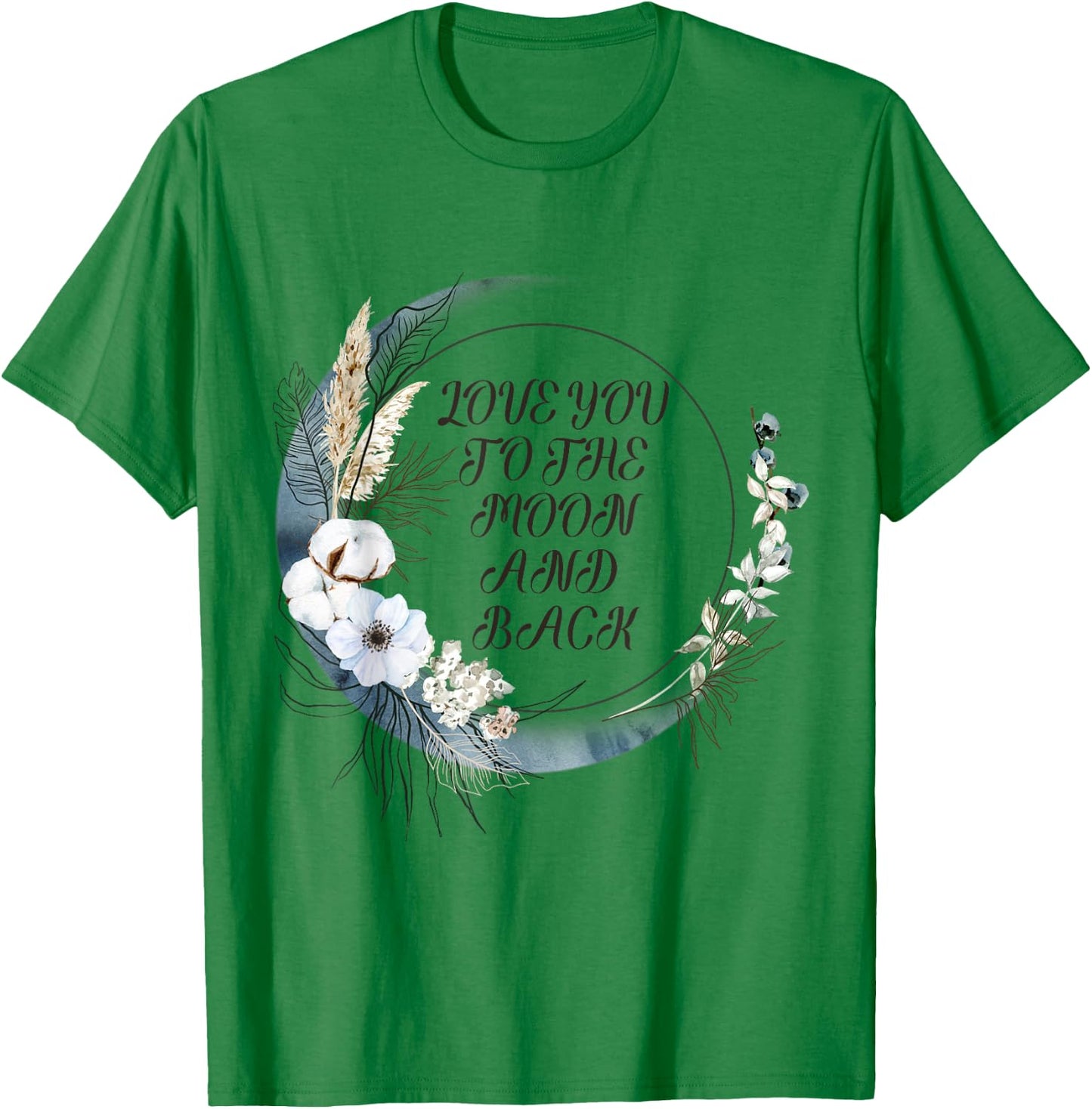 Love You to the Moon and Back T-Shirt - T-Shirt | Irish Green