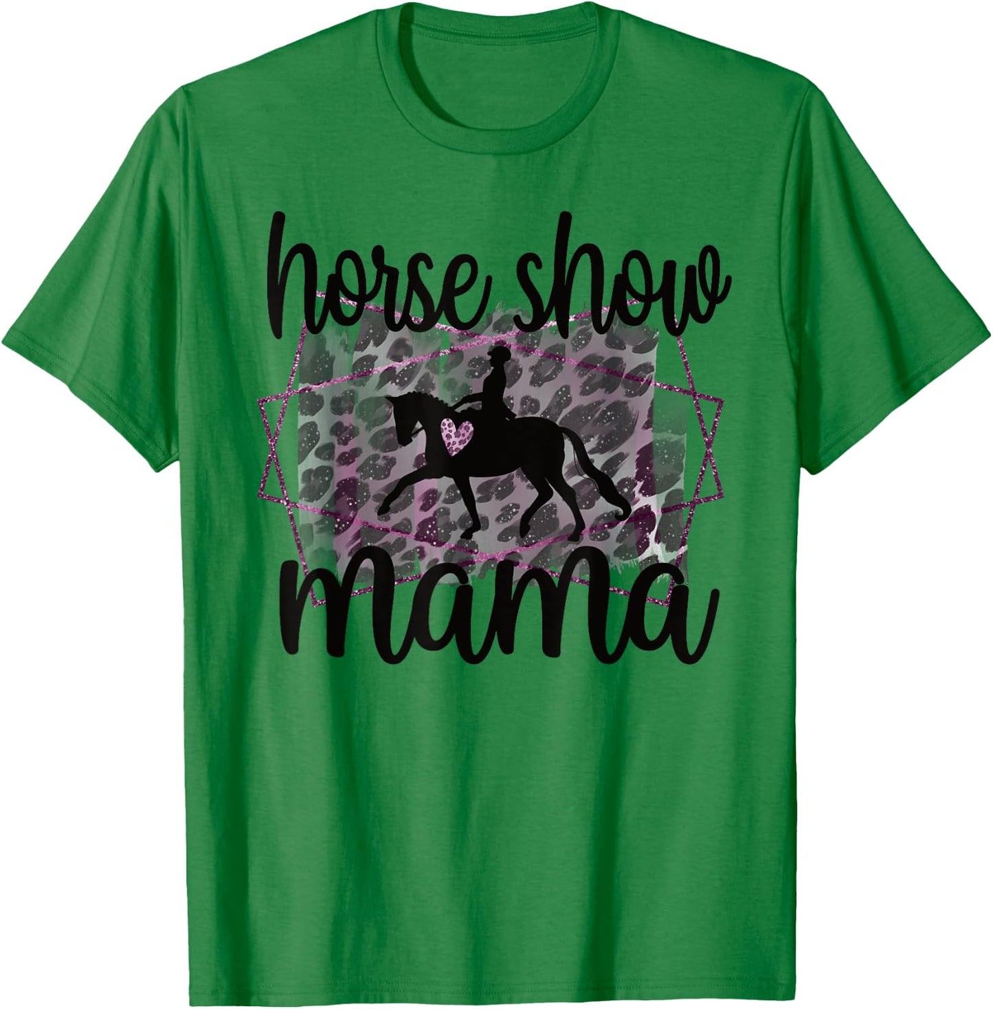 Horse Show Mama Equestrian Mom Of Horseback Rider T-Shirt - T-Shirt | Irish Green