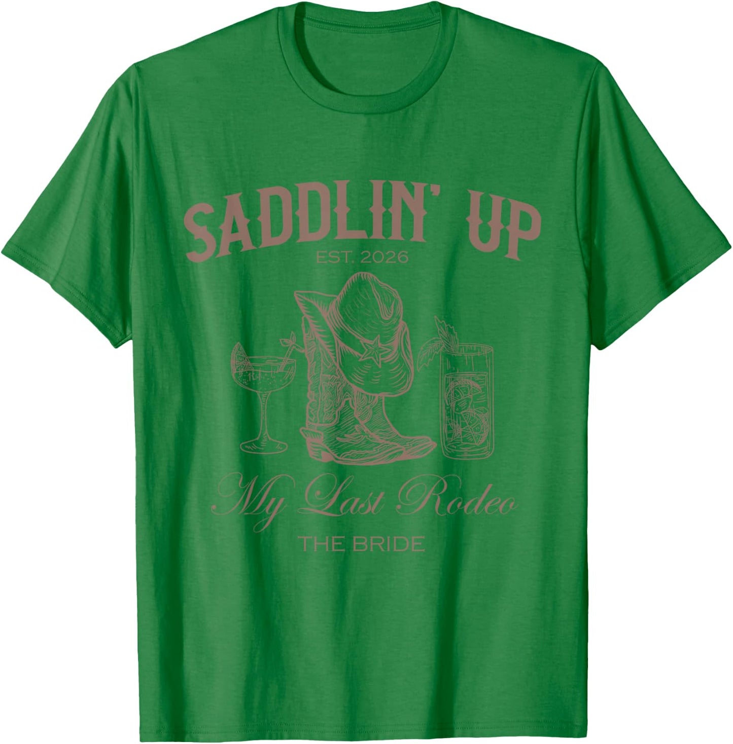 Saddlin Up My Last Rodeo Western Bachelorette Bride 2026 T-Shirt - T-Shirt | Irish Green