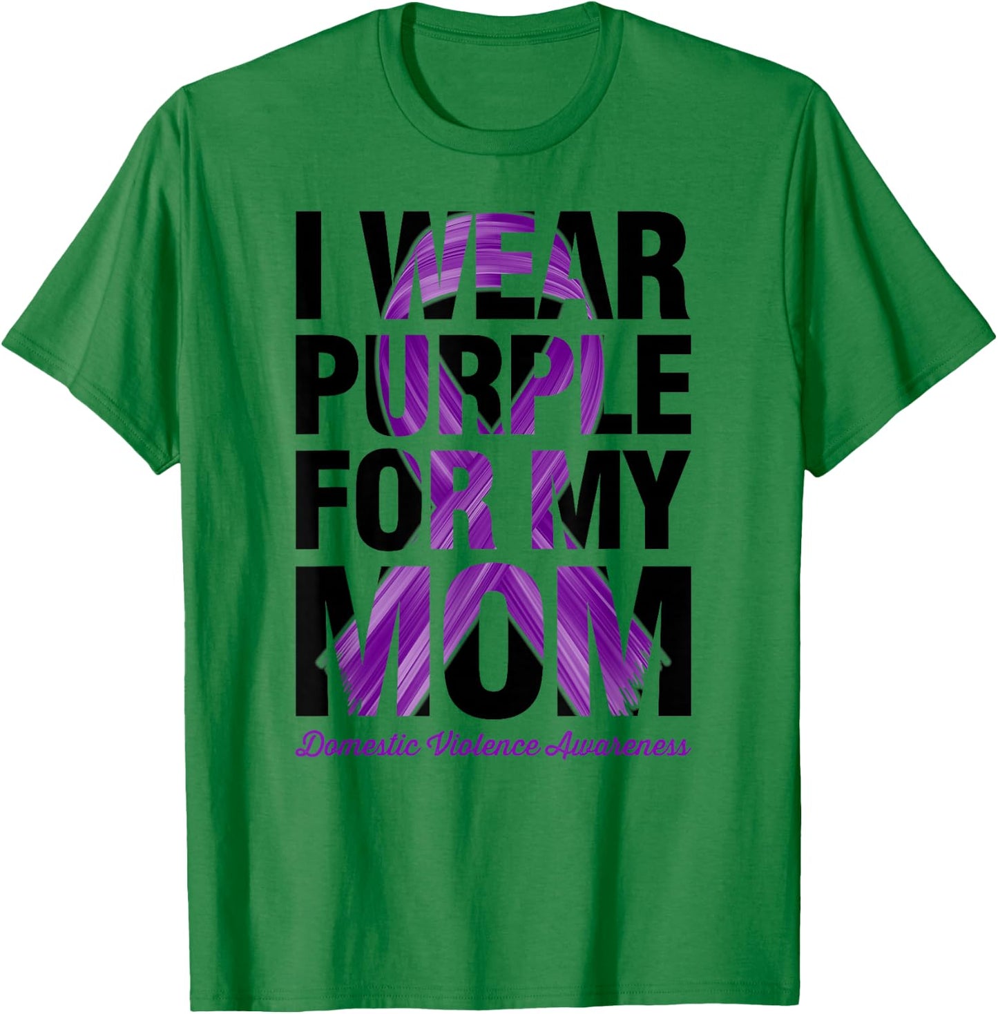 I Wear Purple For My Mom - Domestic Violence Awareness T-Shirt - T-Shirt | Irish Green