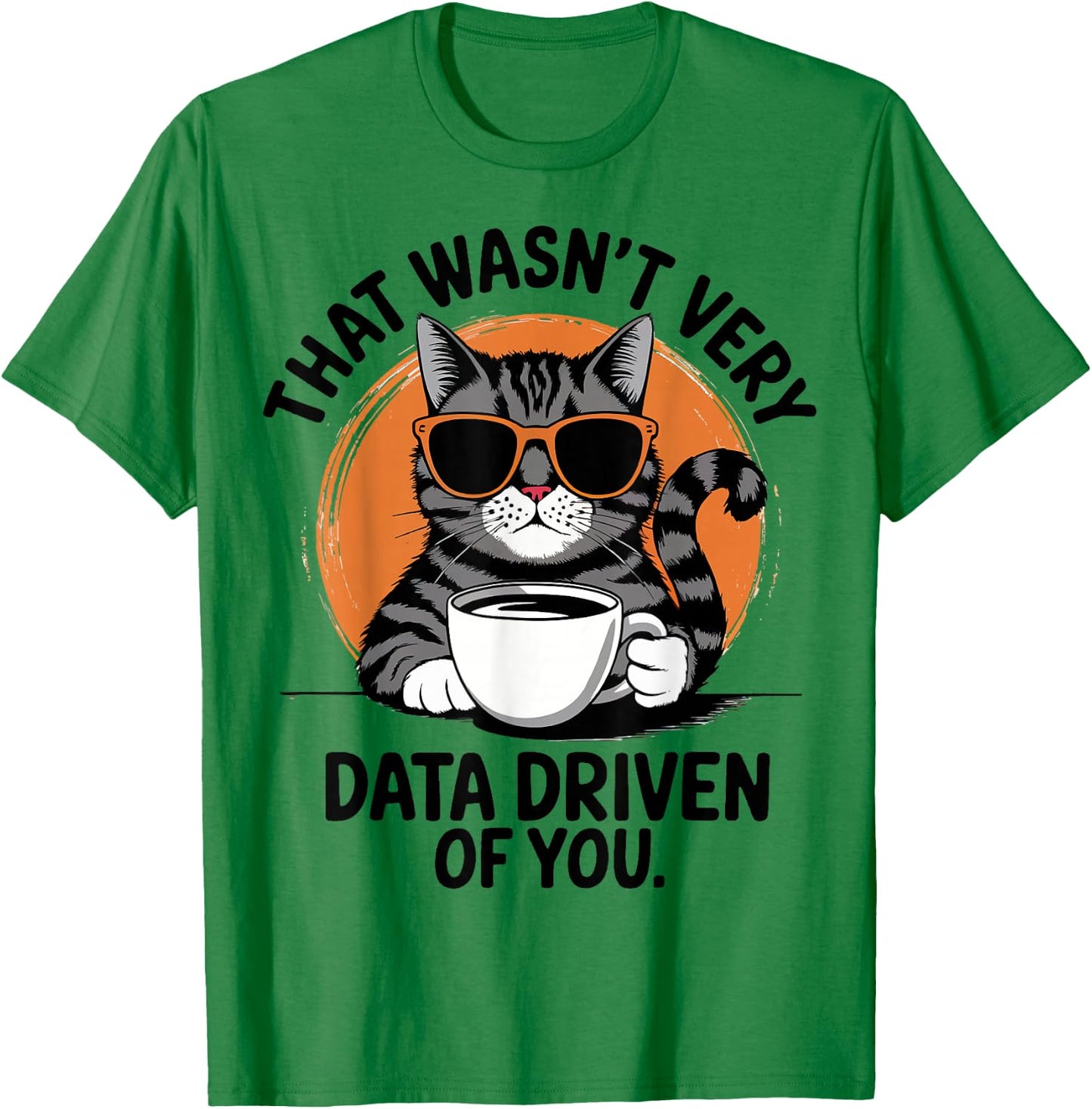 That Wasn't Very Data Driven Of You T-Shirt - T-Shirt | Irish Green