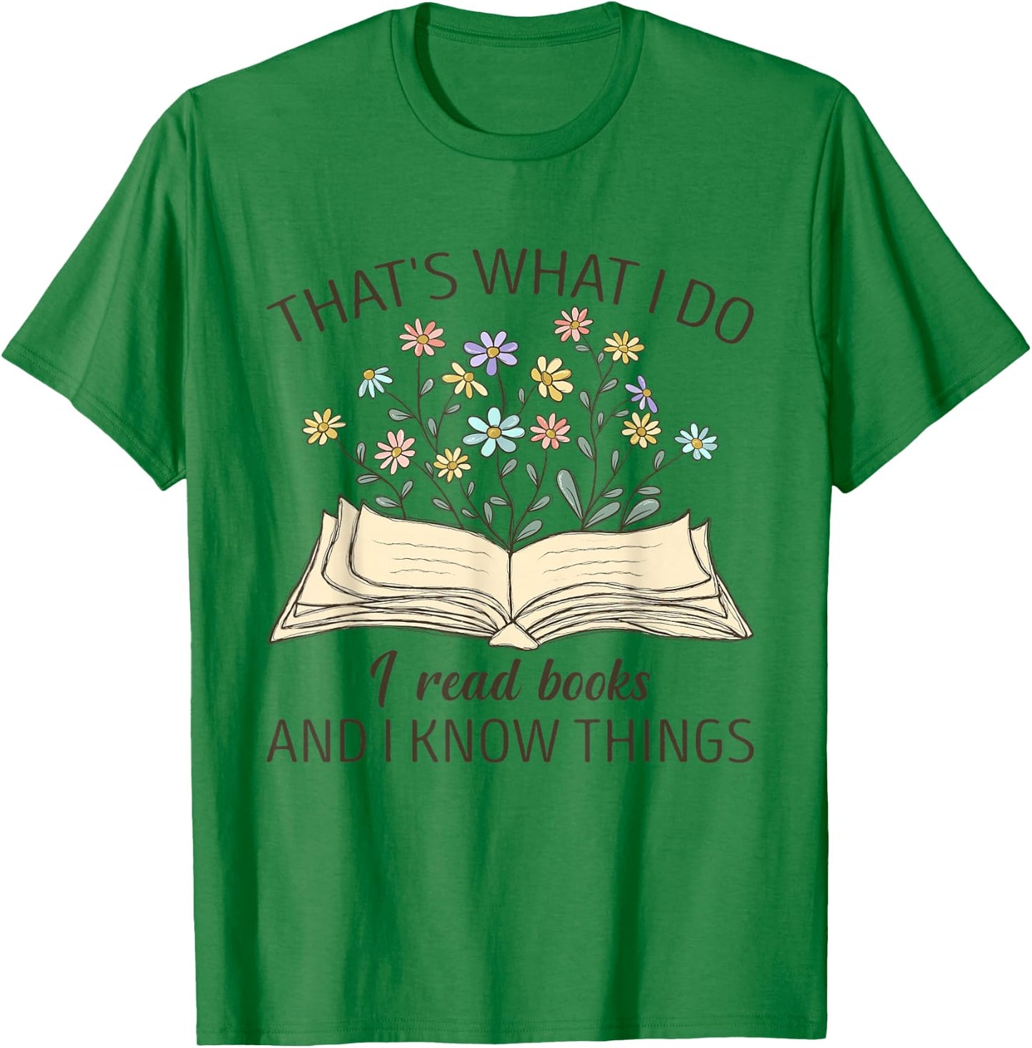 That's What I Do I Read Books And I Know Things Book Lovers T-Shirt - T-Shirt | Irish Green