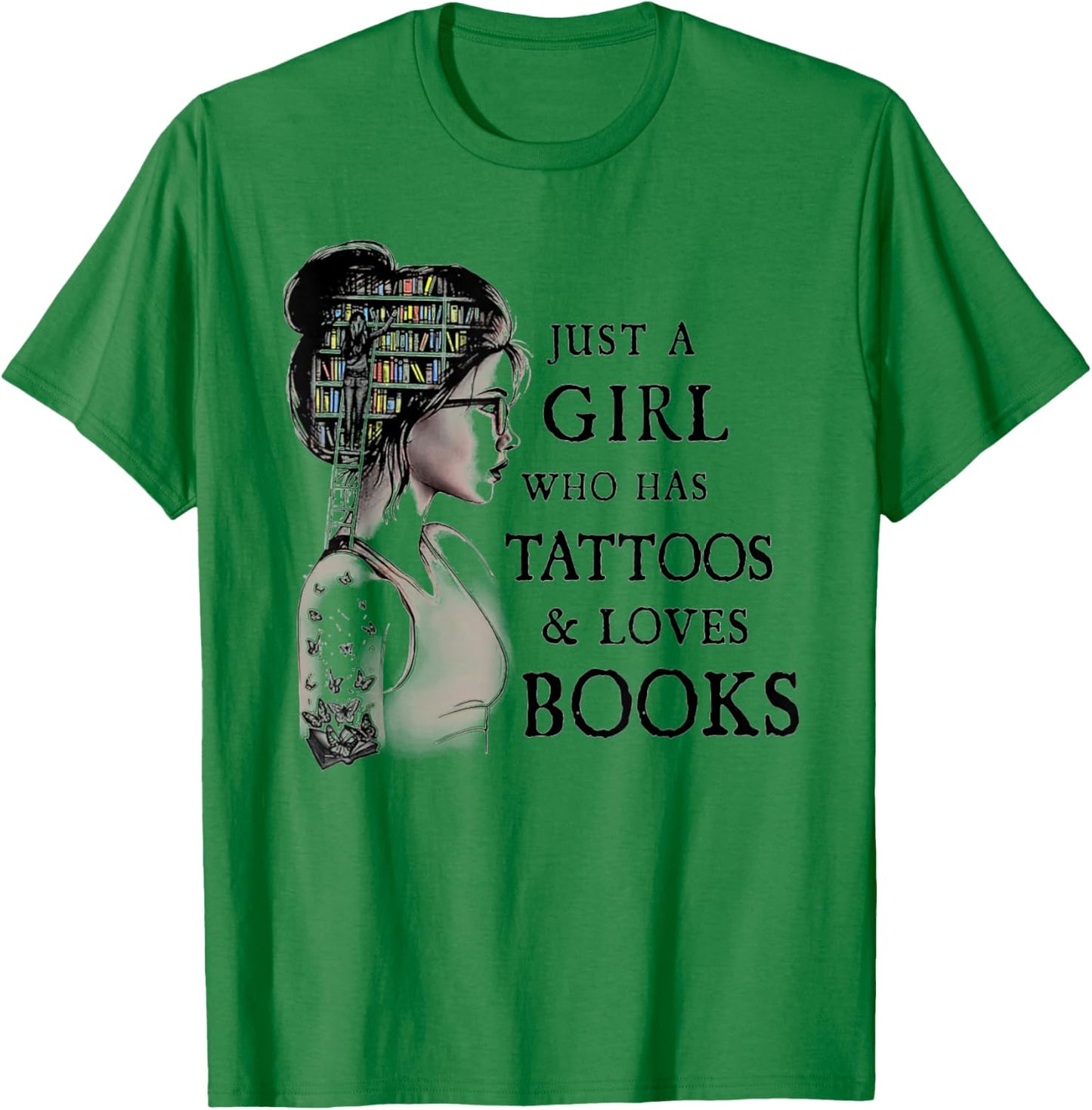 Just A Girl Who Has Tattoos and Loves Books T-Shirt - T-Shirt | Irish Green