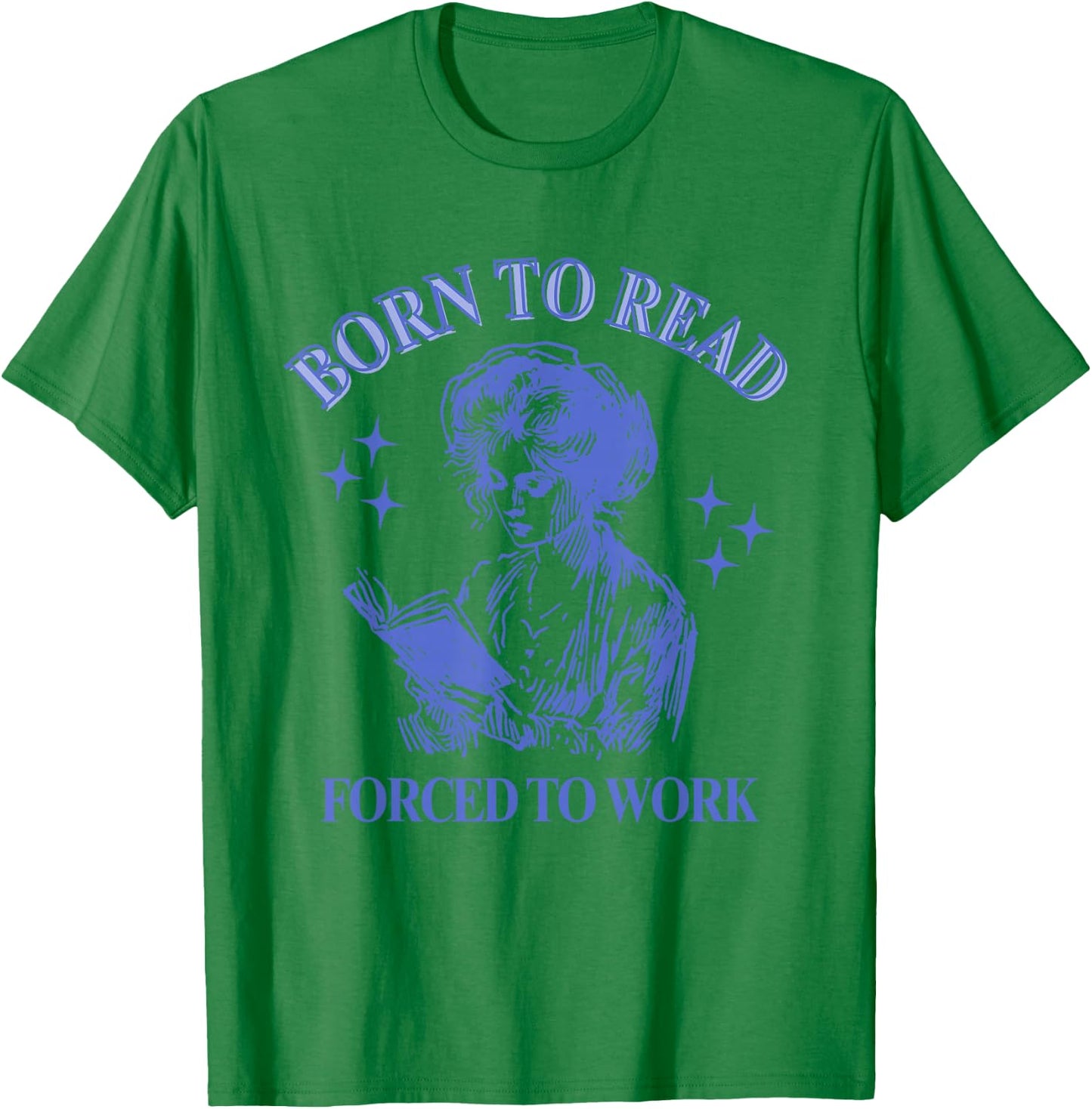 Born To Read Forced To Work Woman Reading Bookish Comic T-Shirt - T-Shirt | Irish Green
