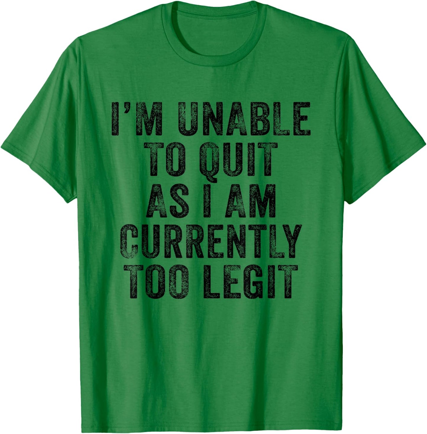 Funny I'm Unable to Quit As I Am Currently Too Legit Vintage T-Shirt - T-Shirt | Irish Green