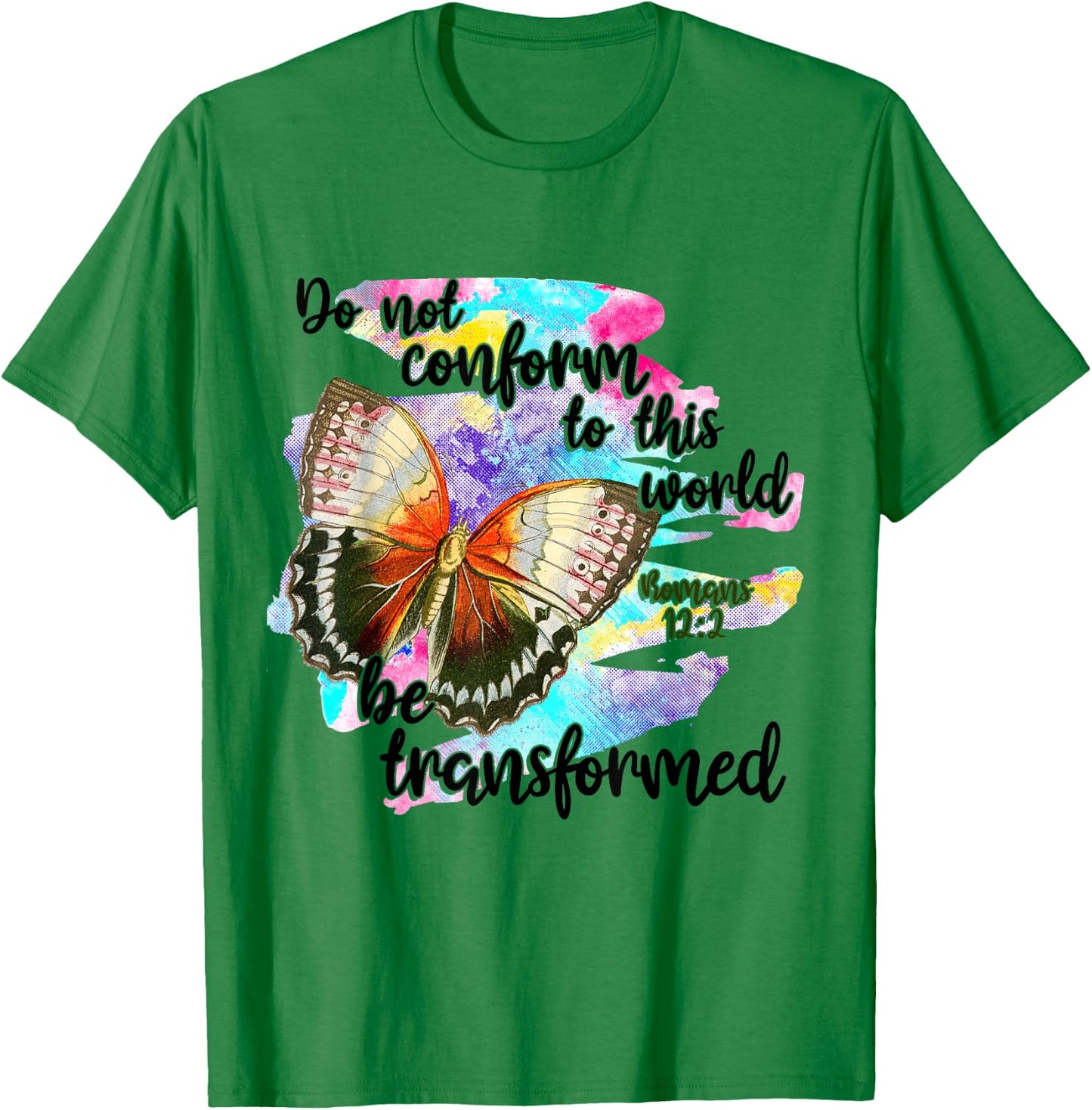 Do Not Conform To This World, Be Transformed, Romans 12:2 T-Shirt - T-Shirt | Irish Green