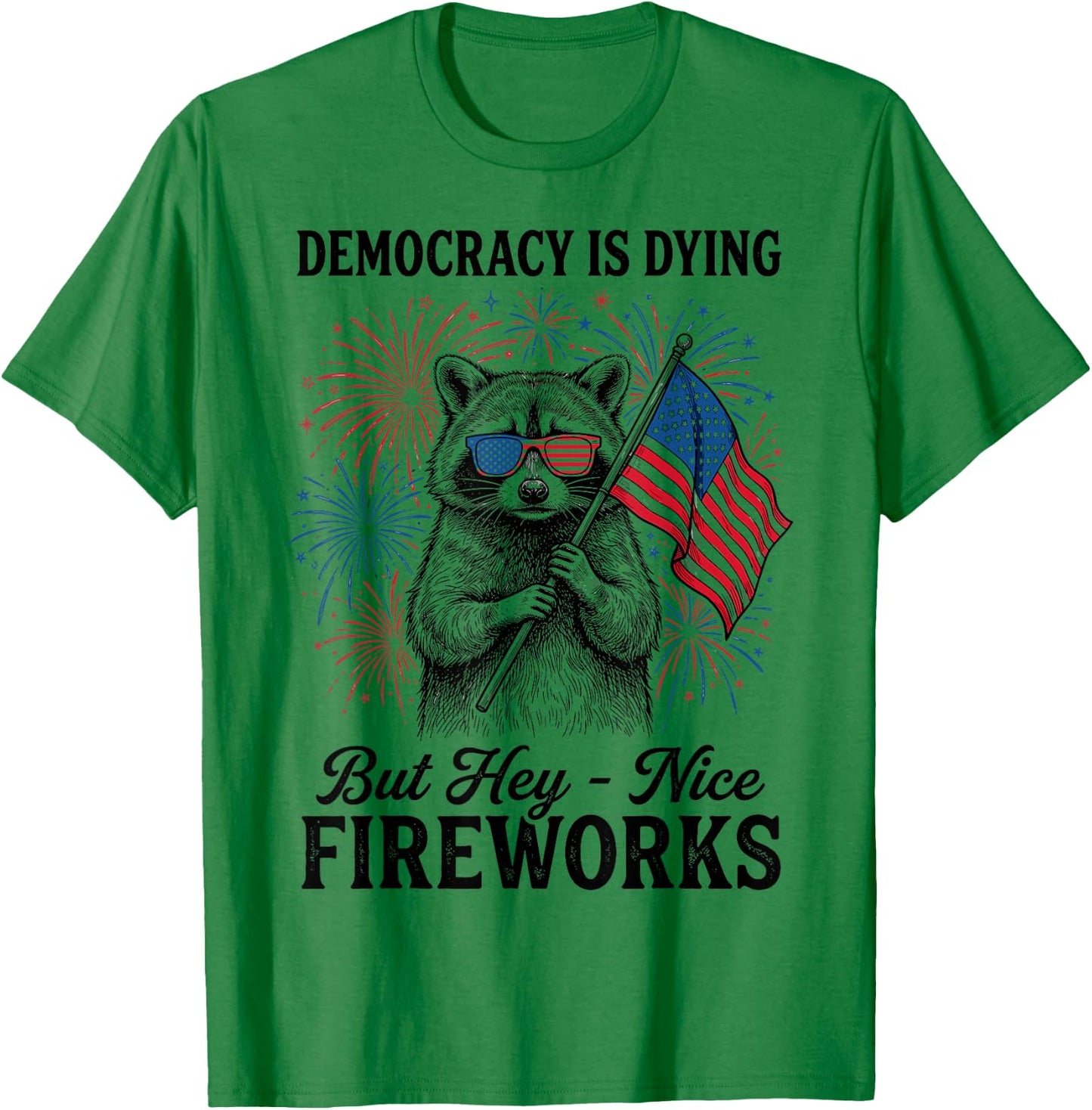 Democracy is Dying But Hey Nice Fireworks Retro 4th July T-Shirt - T-Shirt | Irish Green