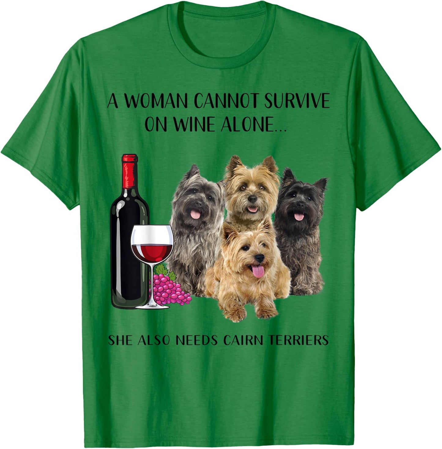 A Woman Cannot Survive On Wine Alone Cairn Terrier Lovers T-Shirt - T-Shirt | Irish Green