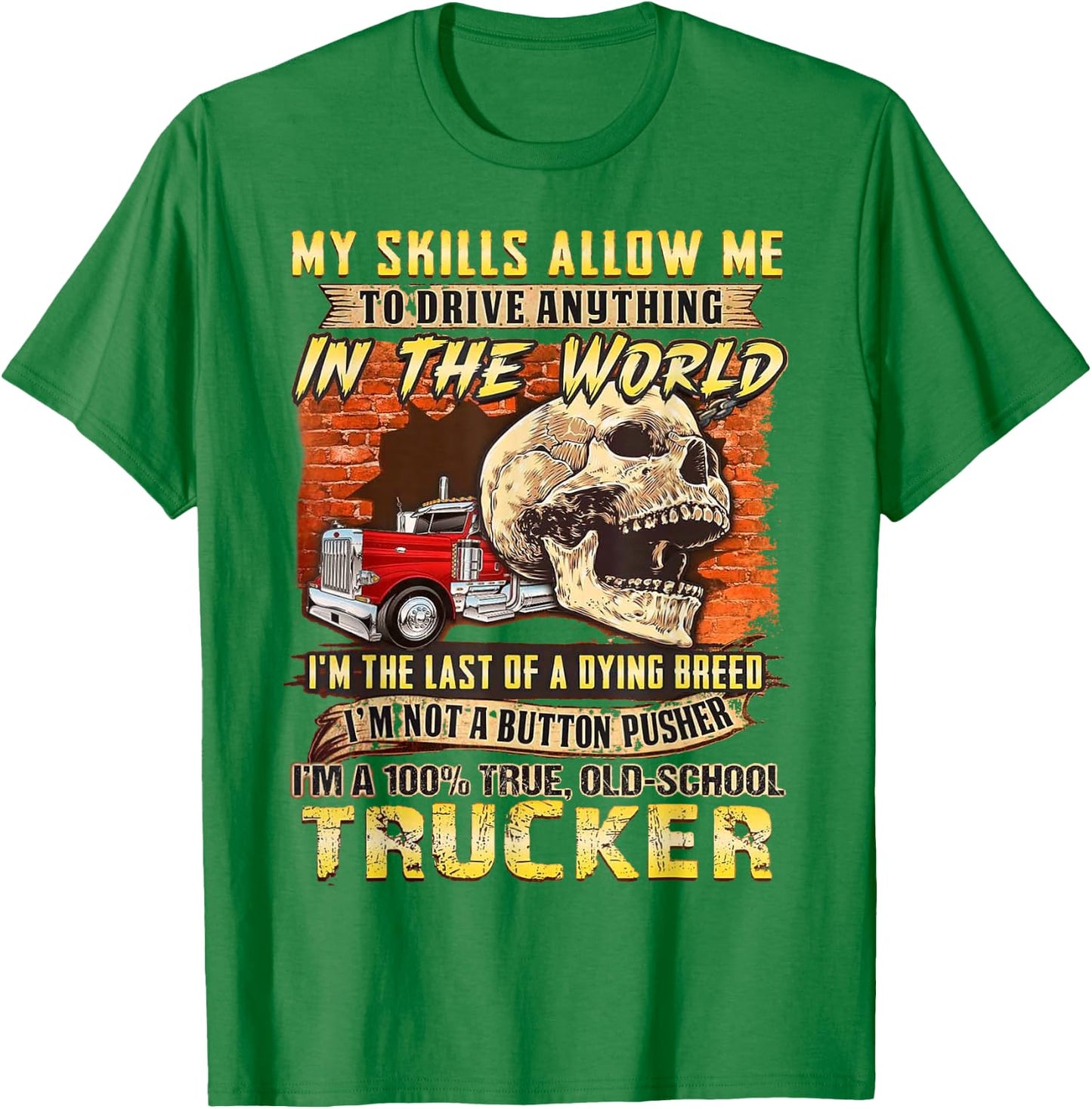 My Skills Allow Me To Drive Anything In The World T-Shirt - T-Shirt | Irish Green