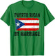 Puerto Rican By Marriage Puerto Rico Flag Funny Husband Wife T-Shirt - T-Shirt | Irish Green