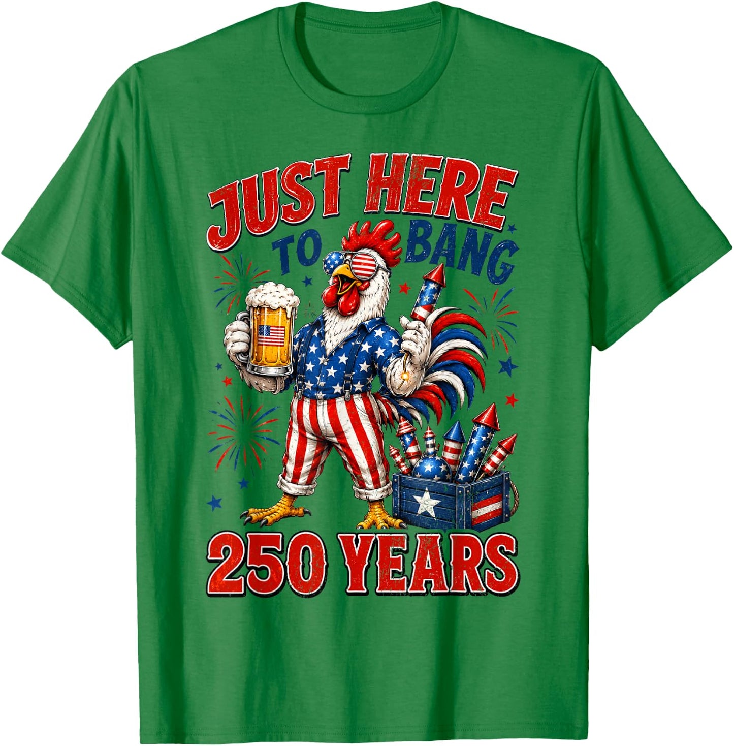 250 Years Just Here to Bang Chicken 1776-2026 4th of July T-Shirt - T-Shirt | Irish Green