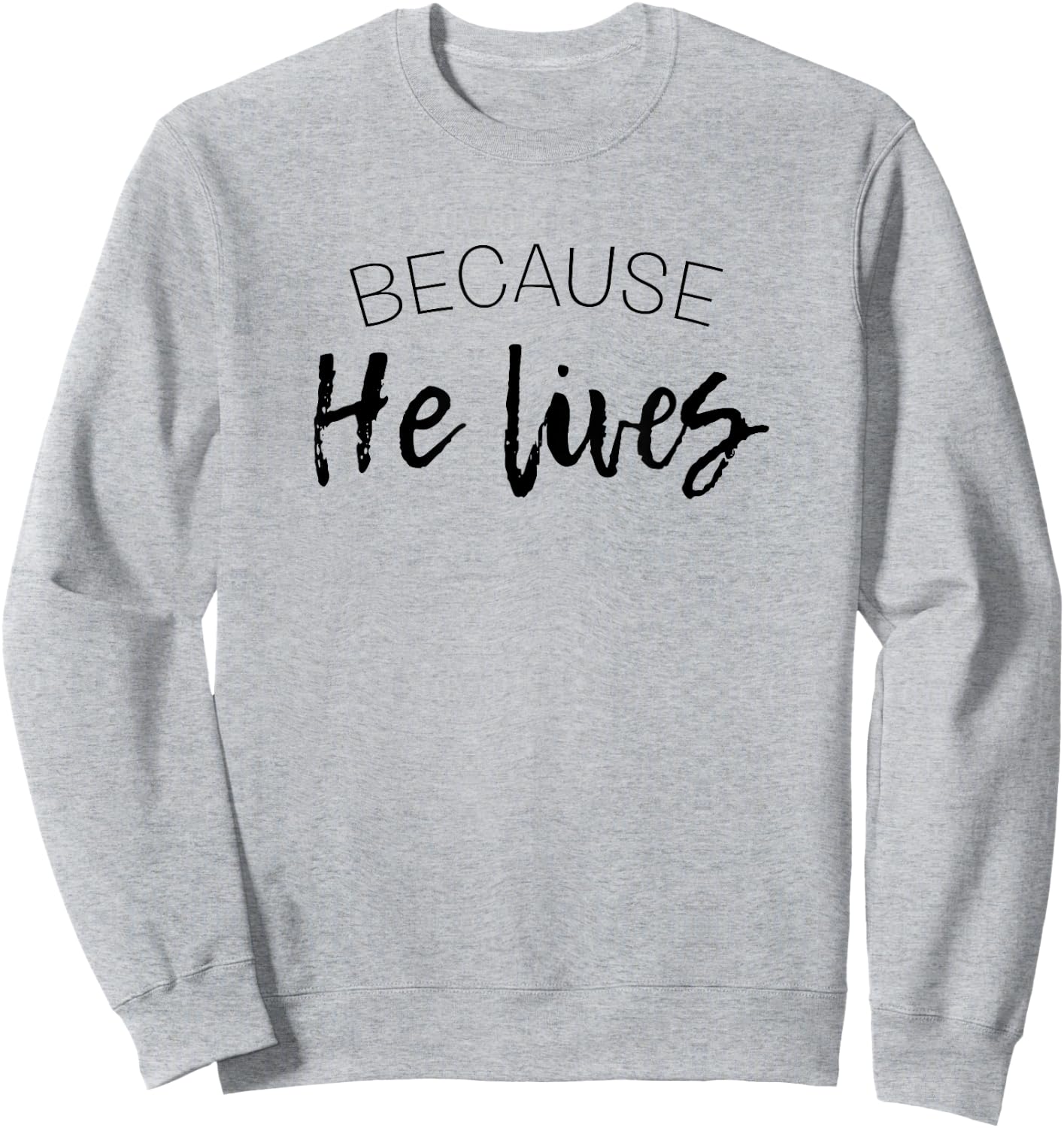 Because He Lives Easter Shirt Jesus is Alive Sweatshirt - Sweatshirt | Ash