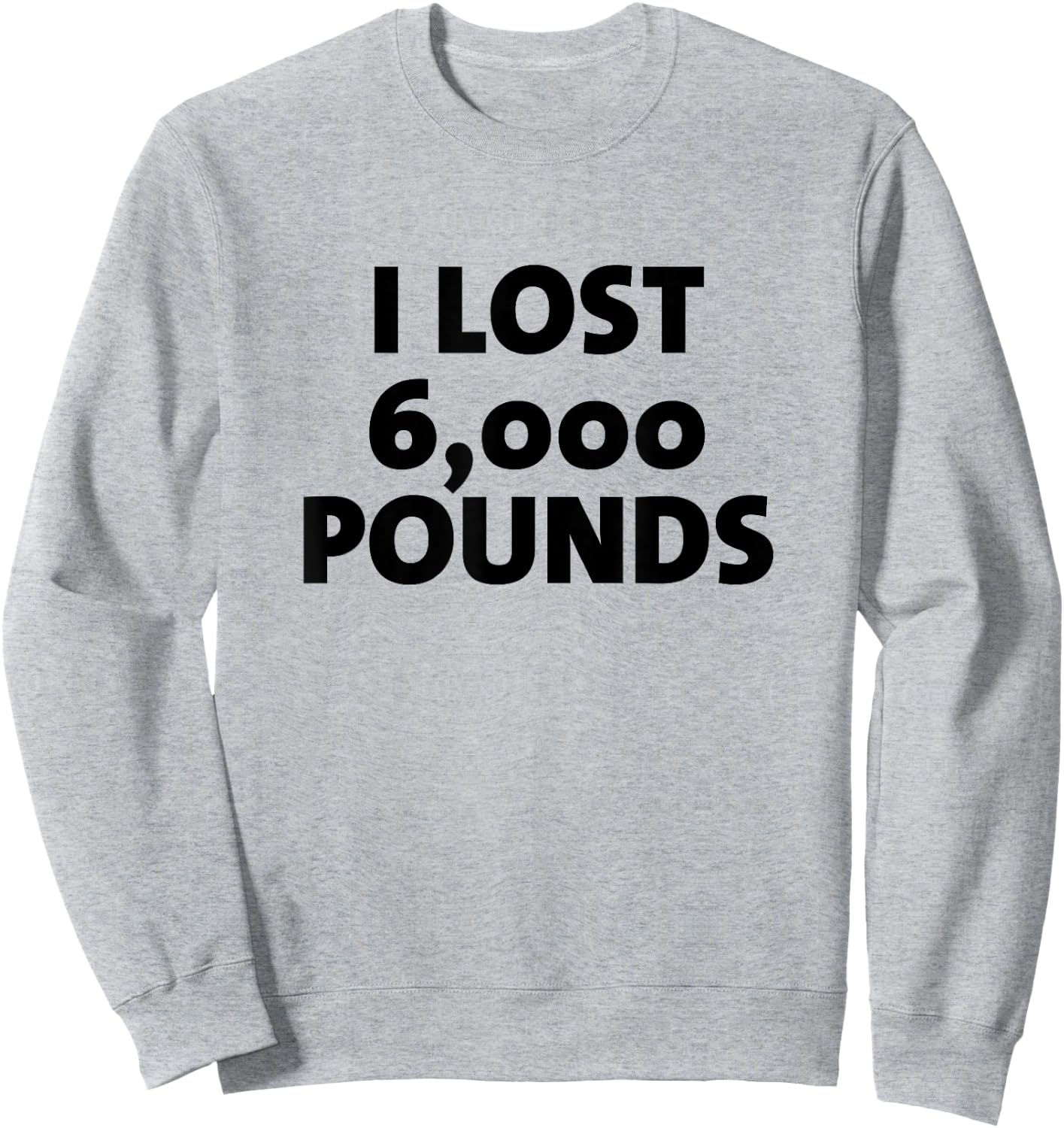 I Lost 6000 Pounds Proud Weight Loss Goals Exercise Fitness Sweatshirt - Sweatshirt | Ash