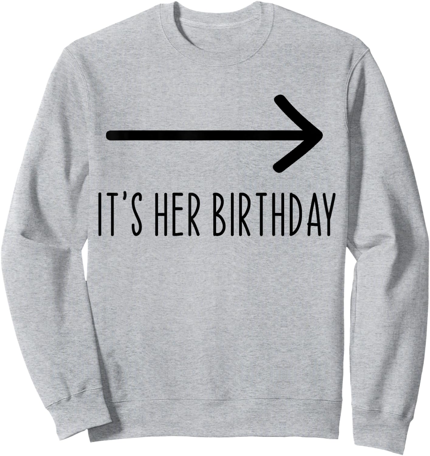 It's Her Birthday Arrow Pointing Funny Humor Saying Sweatshirt - Sweatshirt | Ash