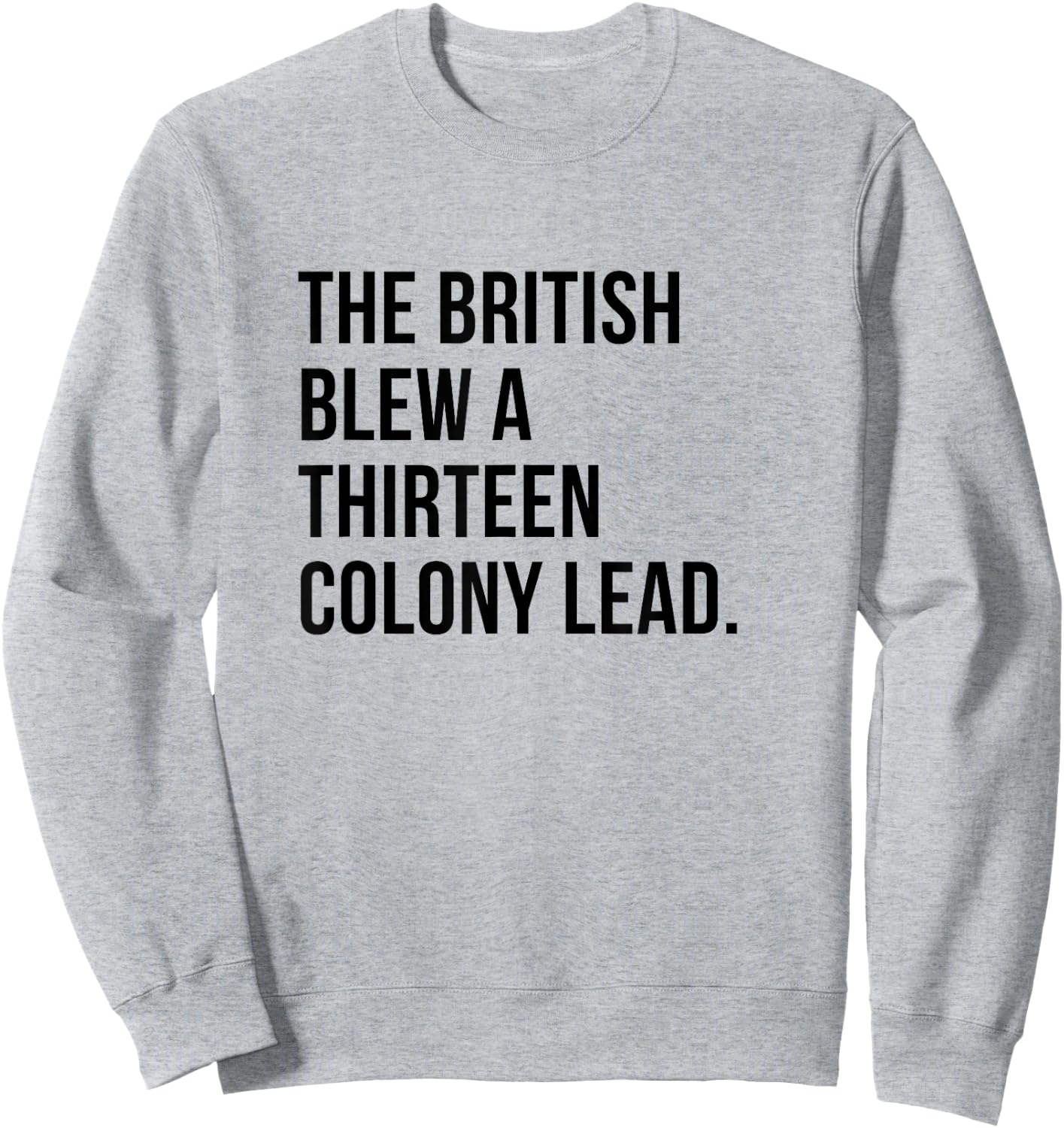 The British Blew A Thirteen Colony Lead history Sweatshirt - Sweatshirt | Ash