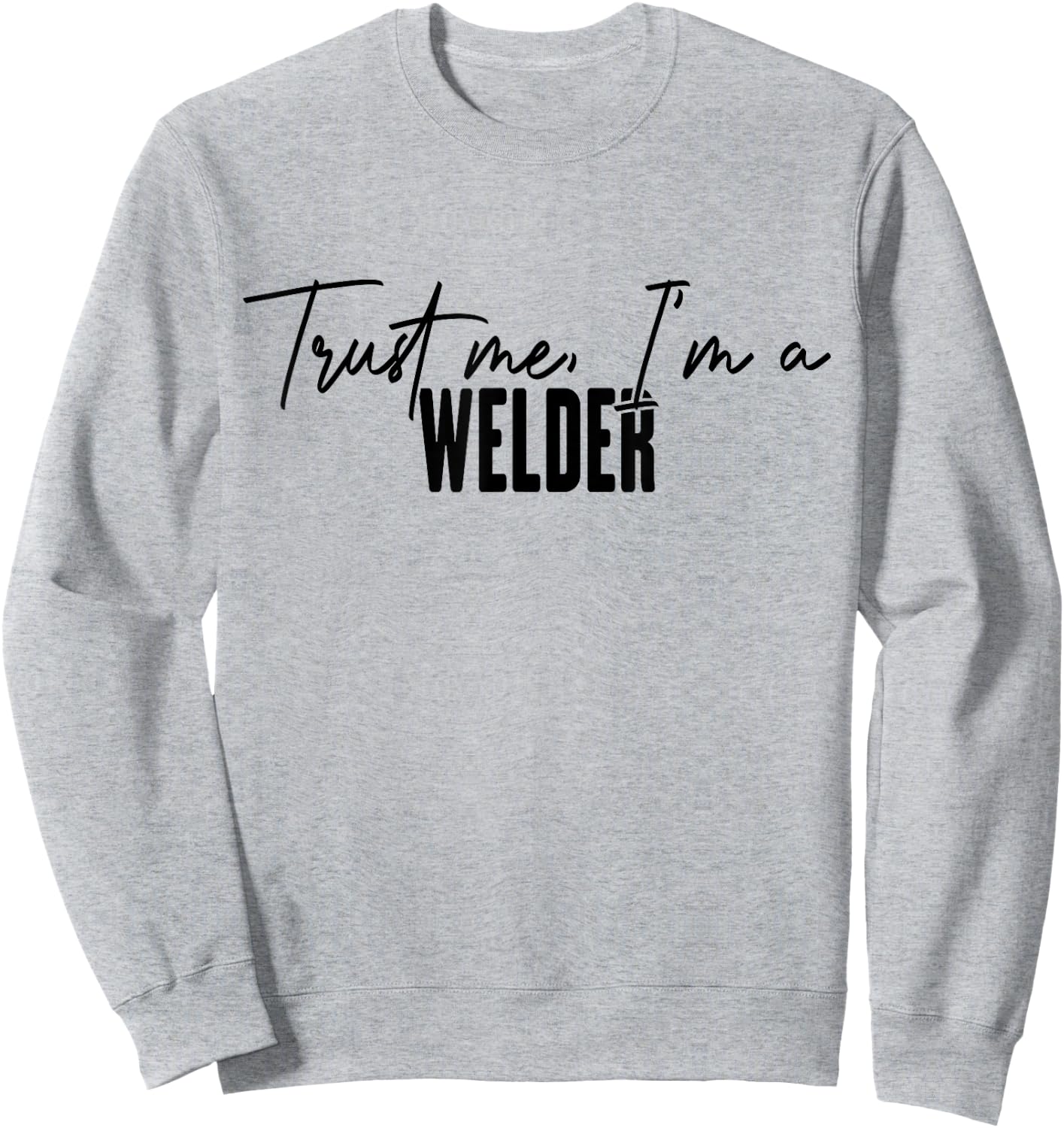 funny Welder gifts Trust me I'm a Welder Sweatshirt - Sweatshirt | Ash